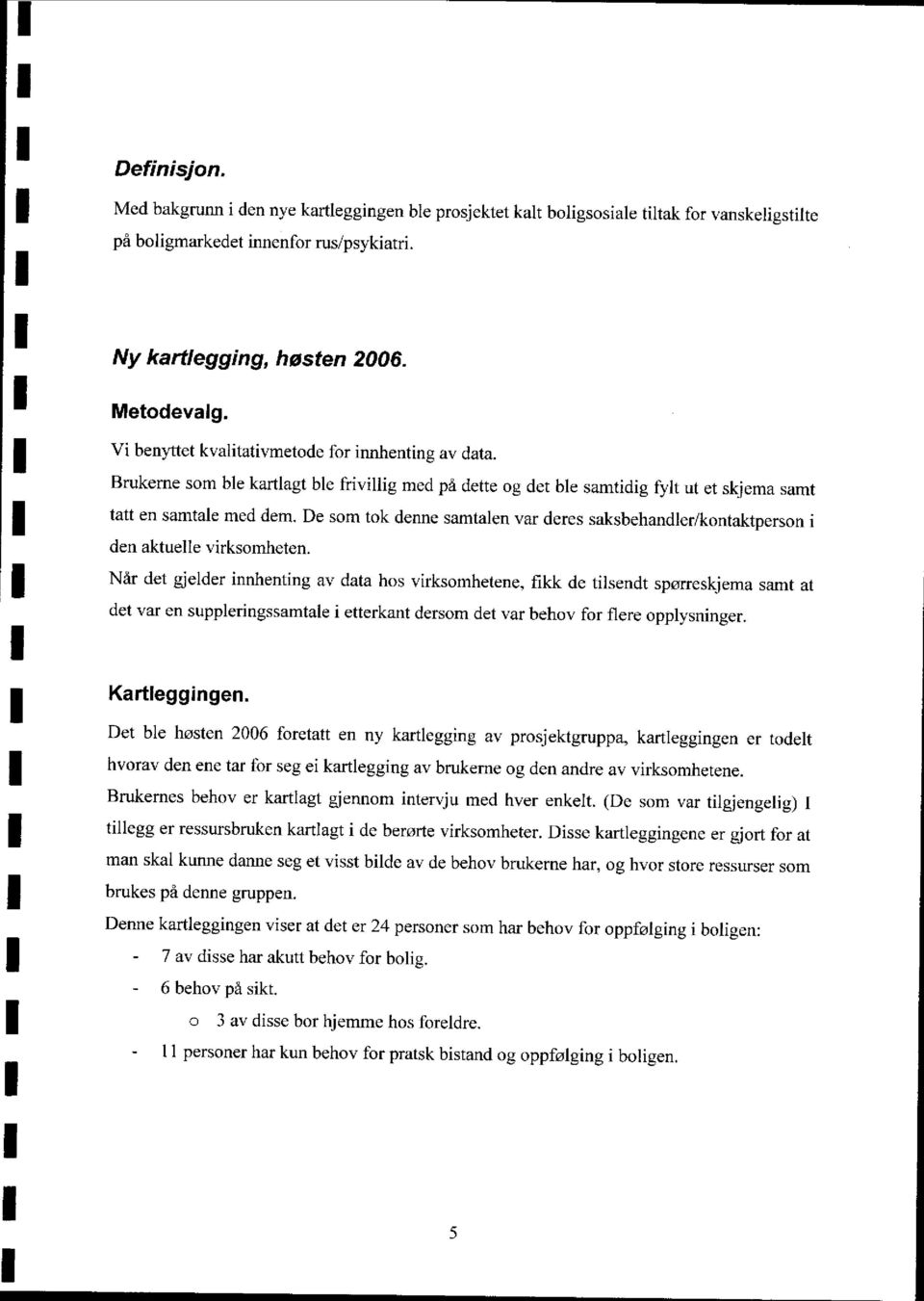 De som tok denne samtalen var deres saksbehandler/kontaktperson i den aktuelle virksomheten.