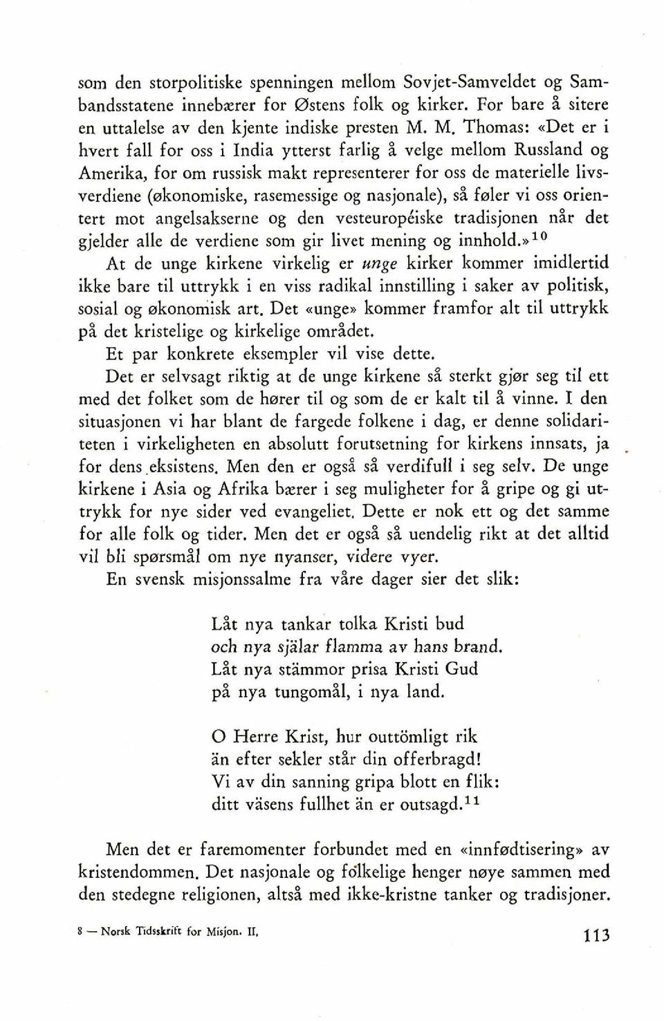 nasjonale), si faler vi oss orientert mot angelsakserne og den vesteuropciske tradisjonen nir det gjelder alle de verdiene som gir livet mening og innhold.