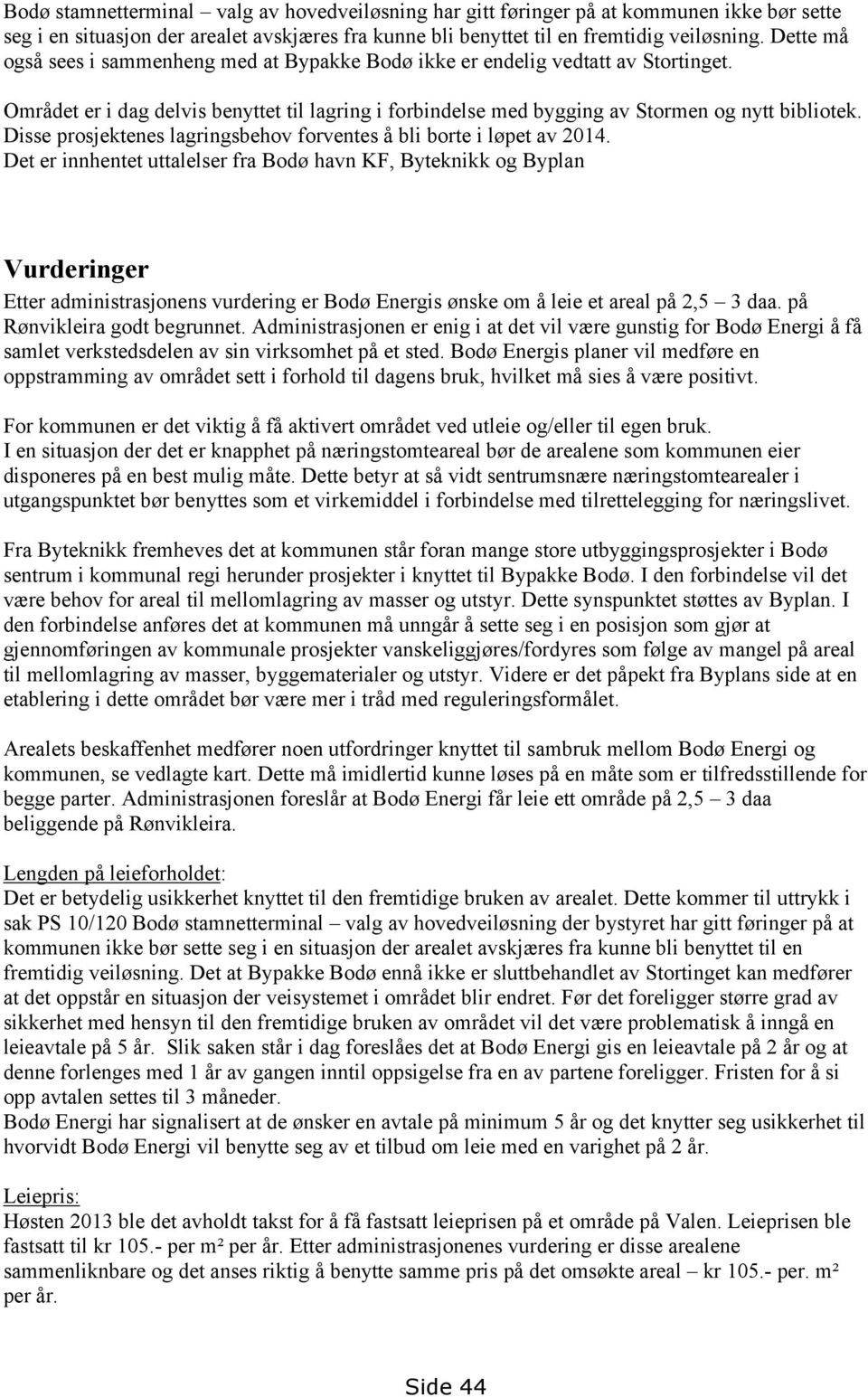 Disse prosjektenes lagringsbehov forventes å bli borte i løpet av 2014.