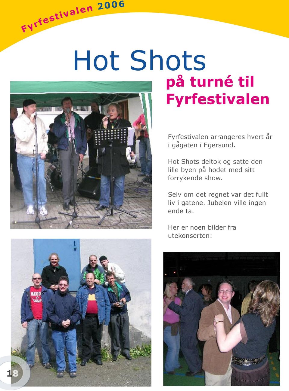 Hot Shots deltok og satte den lille byen på hodet med sitt forrykende show.