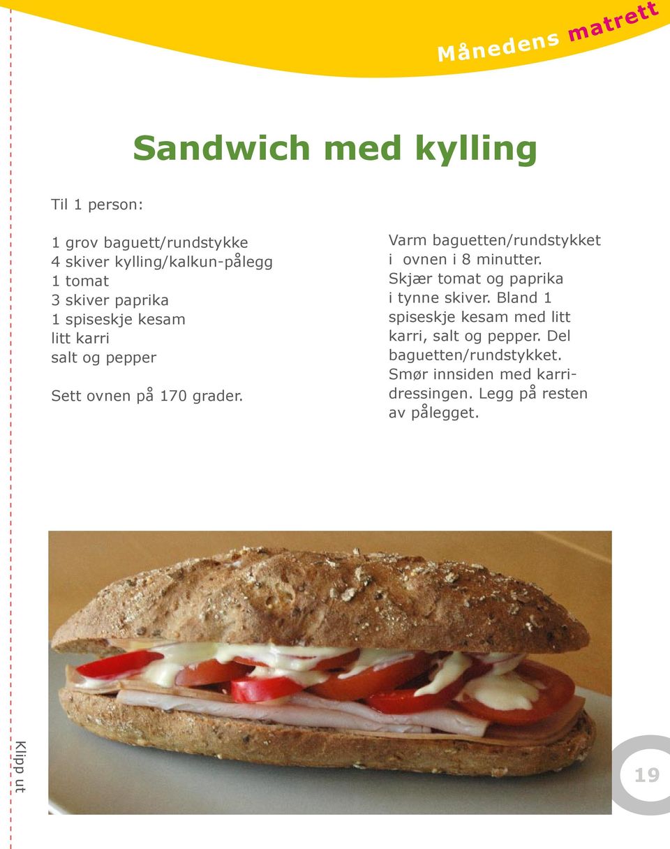 Varm baguetten/rundstykket i ovnen i 8 minutter. Skjær tomat og paprika i tynne skiver.