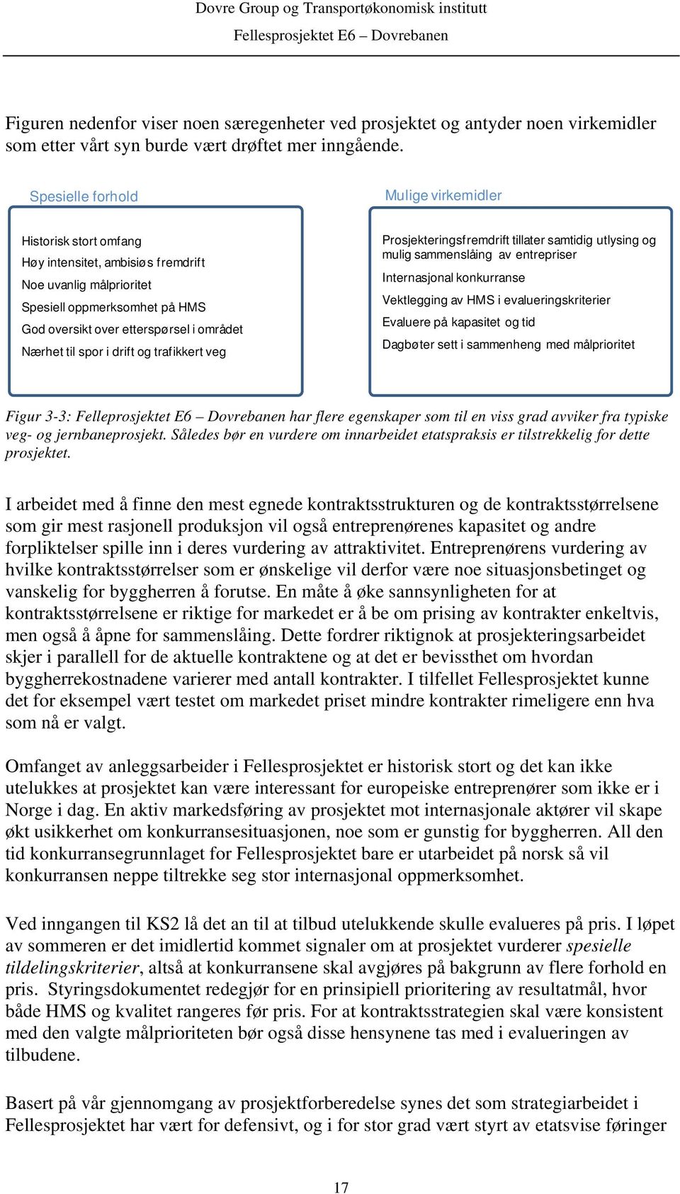 til spor i drift og trafikkert veg Prosjekteringsfremdrift tillater samtidig utlysing og mulig sammenslåing av entrepriser Internasjonal konkurranse Vektlegging av HMS i evalueringskriterier Evaluere