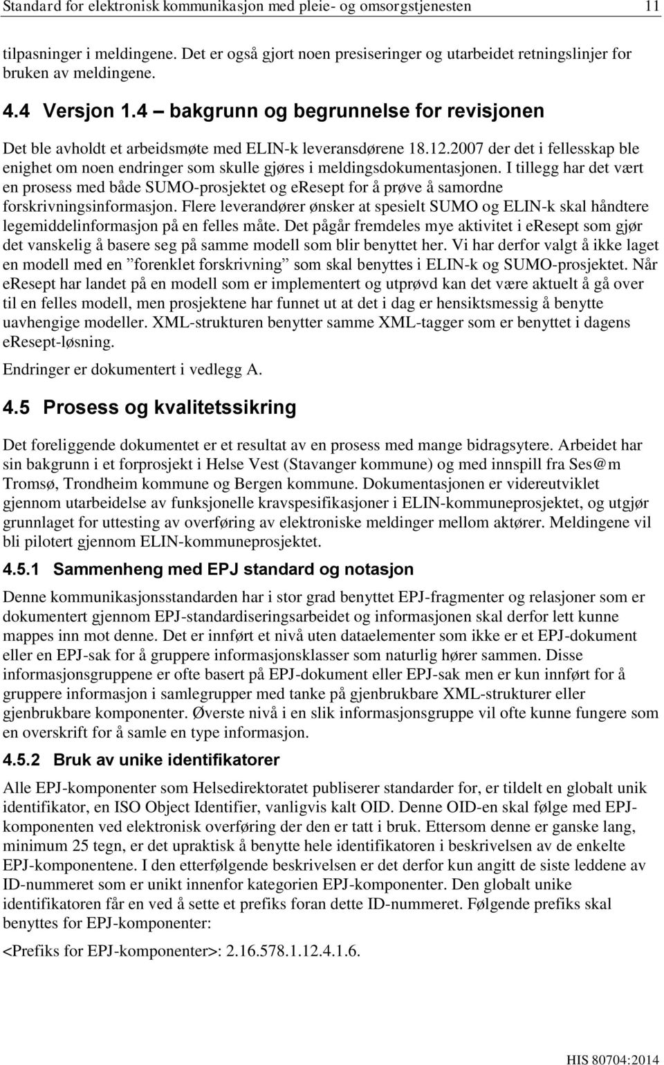 2007 der det i fellesskap ble enighet om noen endringer som skulle gjøres i meldingsdokumentasjonen.