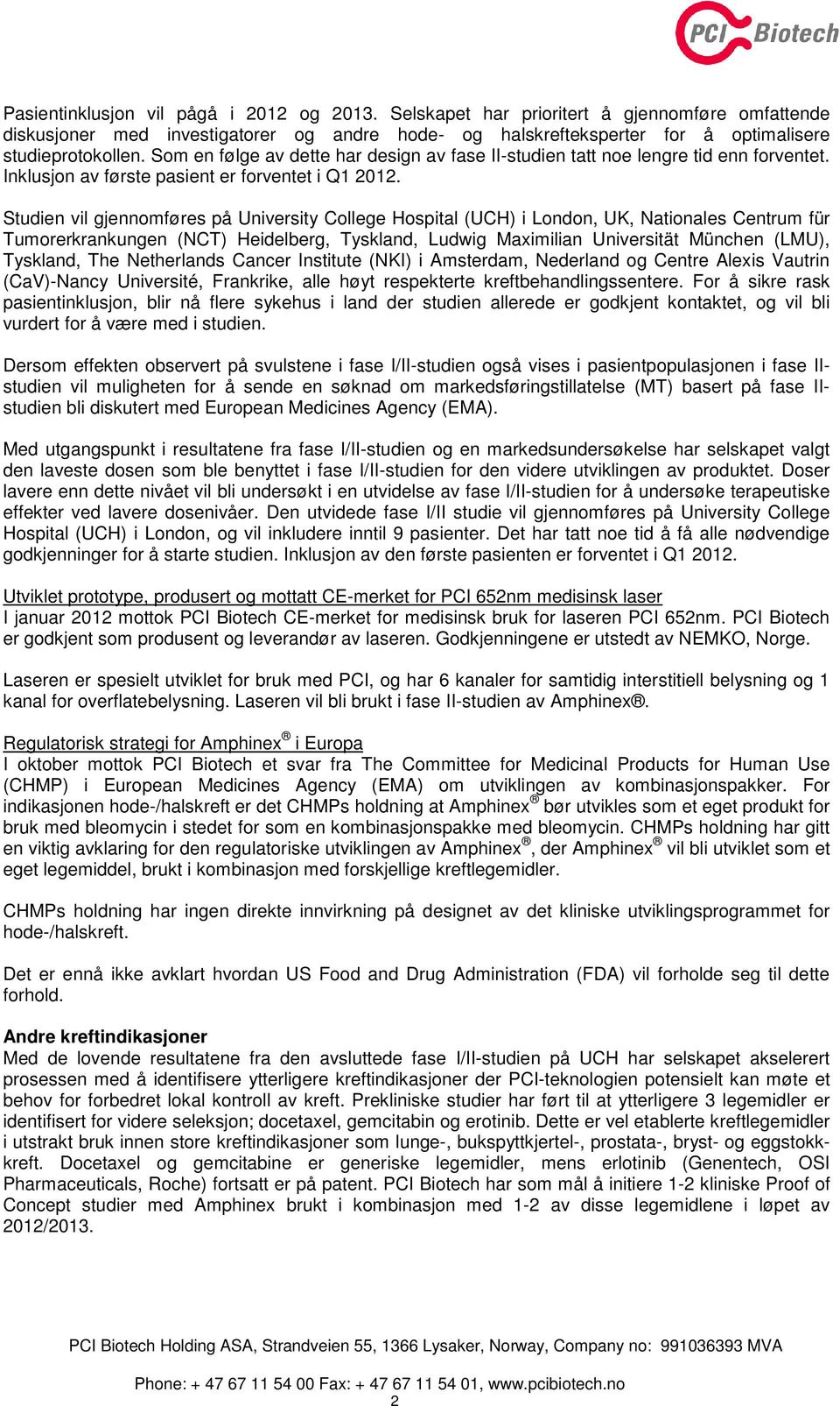 Studien vil gjennomføres på University College Hospital (UCH) i London, UK, Nationales Centrum für Tumorerkrankungen (NCT) Heidelberg, Tyskland, Ludwig Maximilian Universität München (LMU), Tyskland,