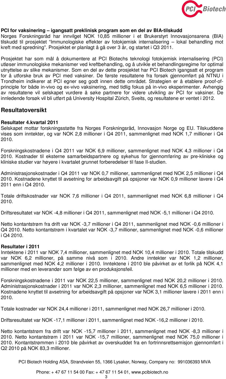 Prosjektet har som mål å dokumentere at PCI Biotechs teknologi fotokjemisk internalisering (PCI) utløser immunologiske mekanismer ved kreftbehandling, og å utvikle et behandlingsregime for optimal