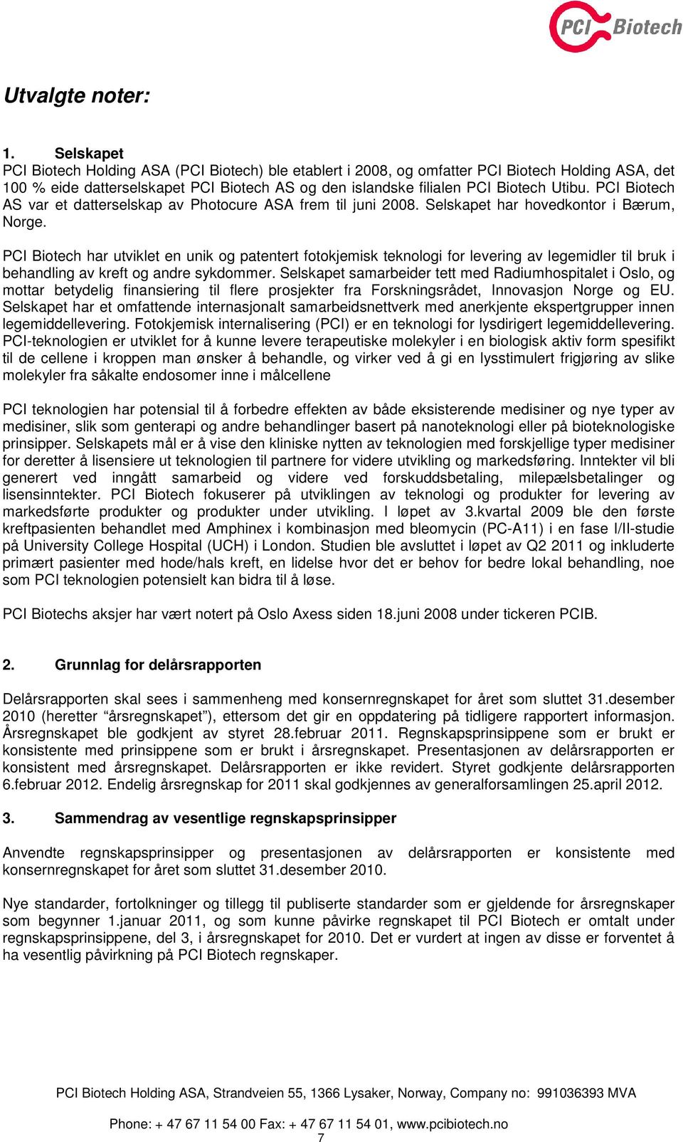 PCI Biotech AS var et datterselskap av Photocure ASA frem til juni 2008. Selskapet har hovedkontor i Bærum, Norge.