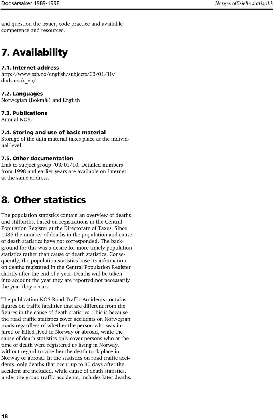 Storing and use of basic material Storage of the data material takes place at the individual level. 7.5. Other documentation Link to subject group /03/01/10.