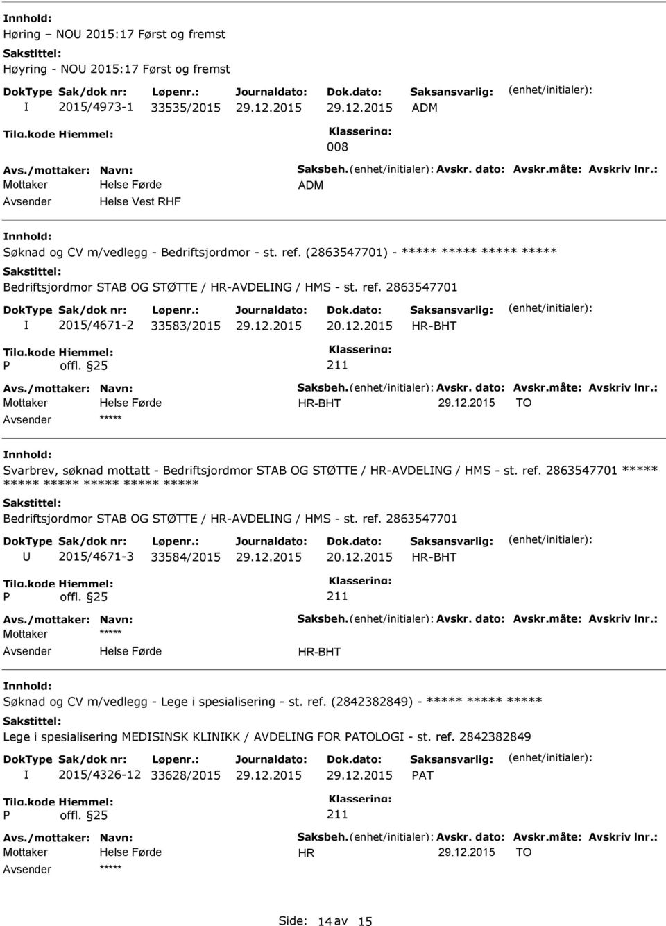 12.2015 HR-BHT P offl. 25 211 Avs./mottaker: Navn: Saksbeh. Avskr. dato: Avskr.måte: Avskriv lnr.