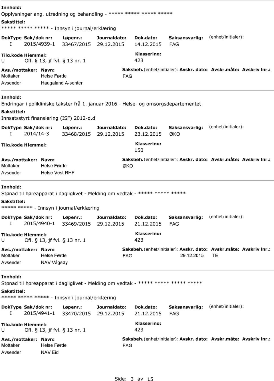 d 2014/14-3 33468/2015 23.12.2015 ØKO 150 Avs./mottaker: Navn: Saksbeh. Avskr. dato: Avskr.måte: Avskriv lnr.