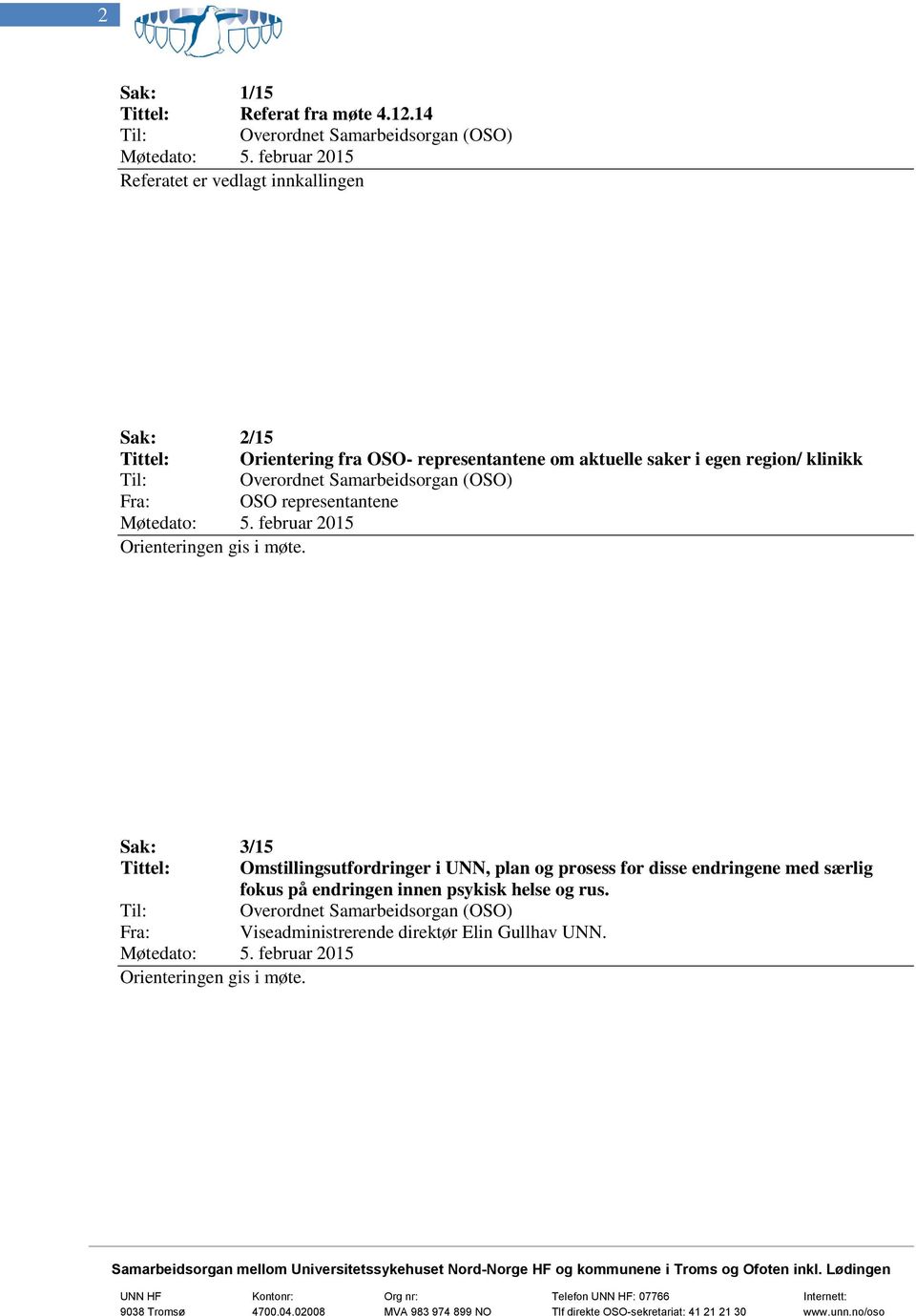 egen region/ klinikk Fra: OSO representantene Orienteringen gis i møte.