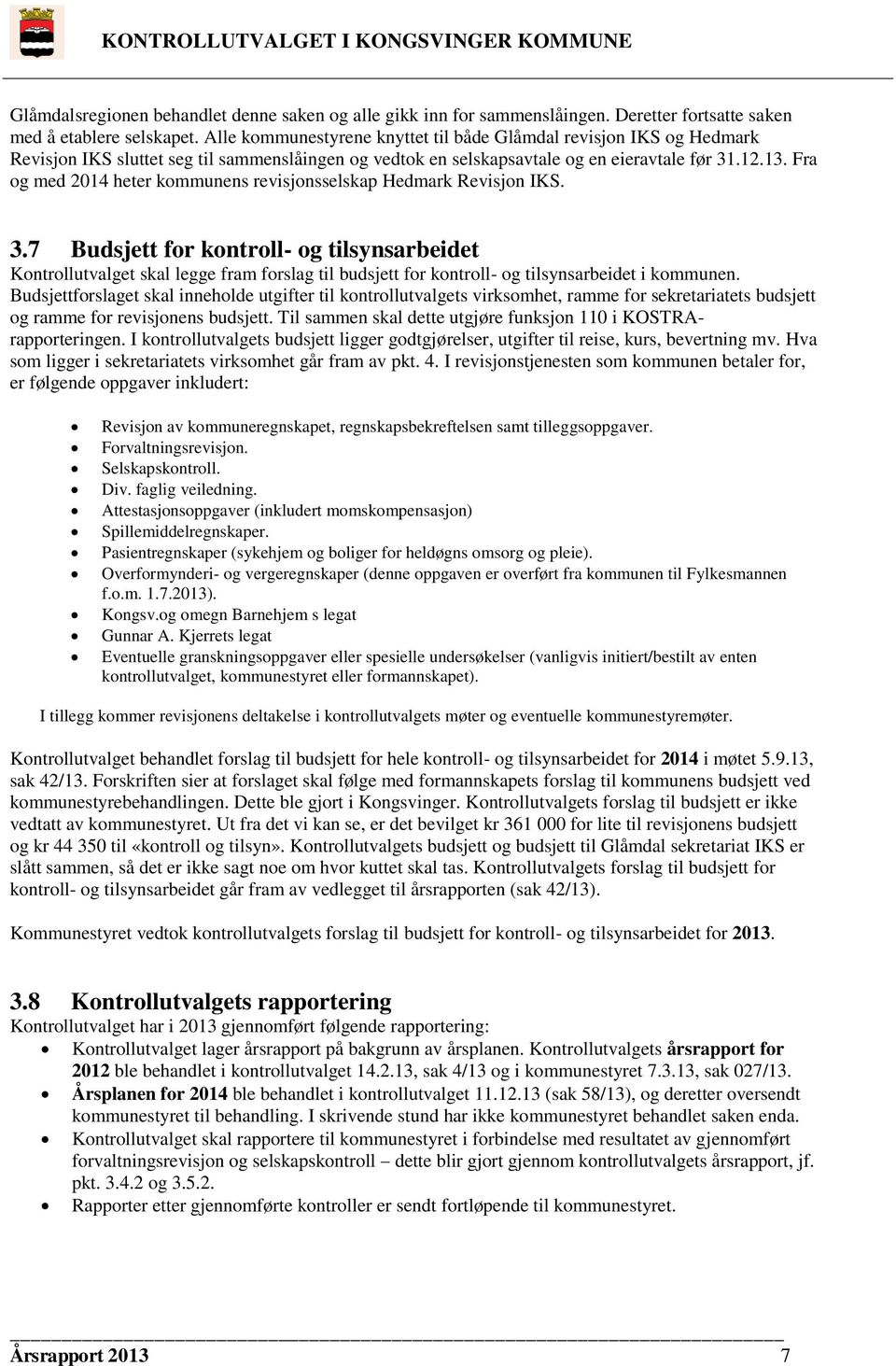 Fra og med 2014 heter kommunens revisjonsselskap Hedmark Revisjon IKS. 3.