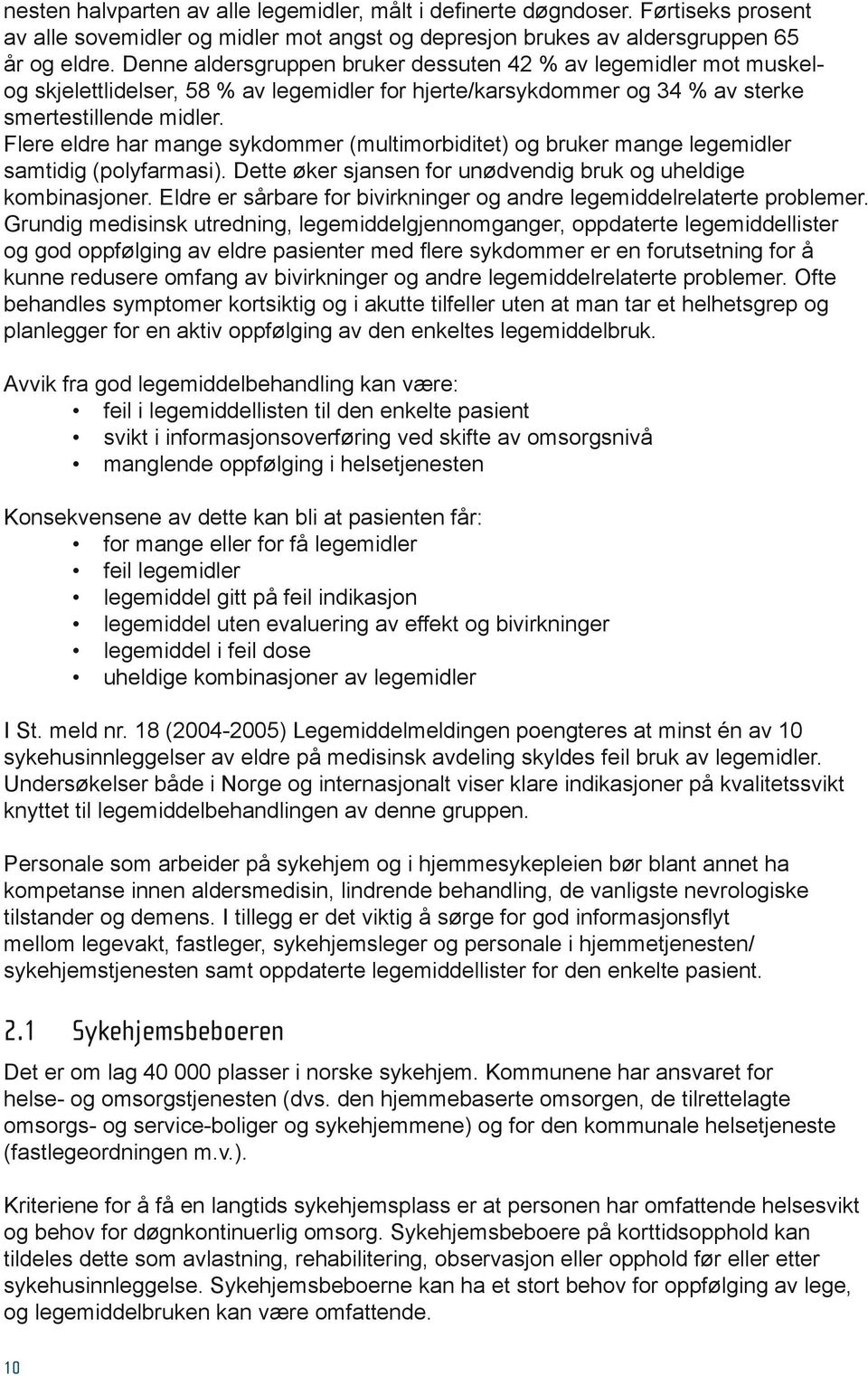 Flere eldre har mange sykdommer (multimorbiditet) og bruker mange legemidler samtidig (polyfarmasi). Dette øker sjansen for unødvendig bruk og uheldige kombinasjoner.