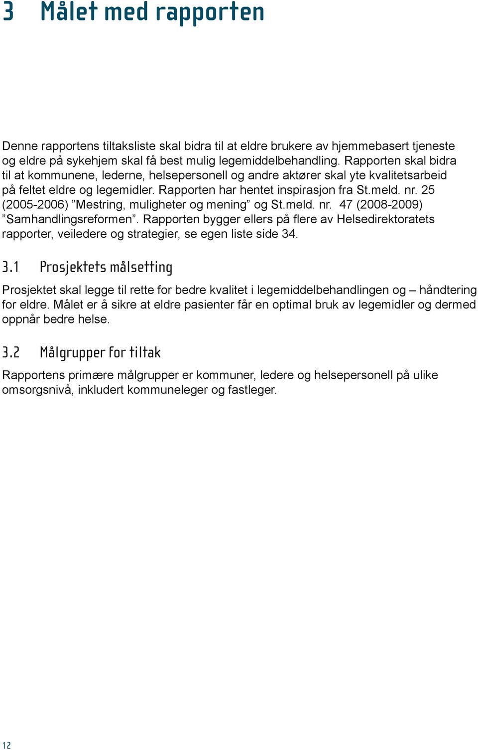 25 (2005-2006) Mestring, muligheter og mening og St.meld. nr. 47 (2008-2009) Samhandlingsreformen.