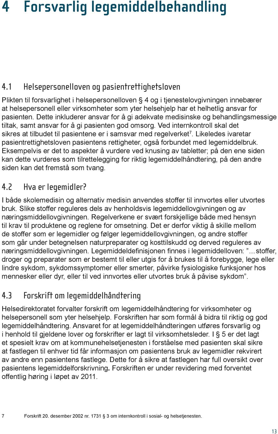 helhetlig ansvar for pasienten. Dette inkluderer ansvar for å gi adekvate medisinske og behandlingsmessige tiltak, samt ansvar for å gi pasienten god omsorg.