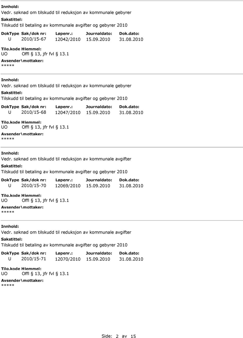 Vedr. søknad om tilskudd til reduksjon av kommunale avgifter O 2010/15-70 12069/2010