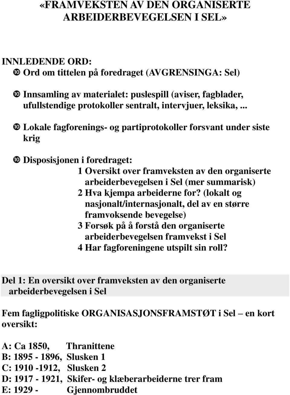 .. Lokale fagforenings- og partiprotokoller forsvant under siste krig Disposisjonen i foredraget: 1 Oversikt over framveksten av den organiserte arbeiderbevegelsen i Sel (mer summarisk) 2 Hva kjempa