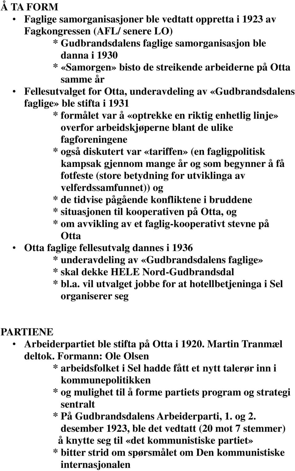 ulike fagforeningene * også diskutert var «tariffen» (en fagligpolitisk kampsak gjennom mange år og som begynner å få fotfeste (store betydning for utviklinga av velferdssamfunnet)) og * de tidvise