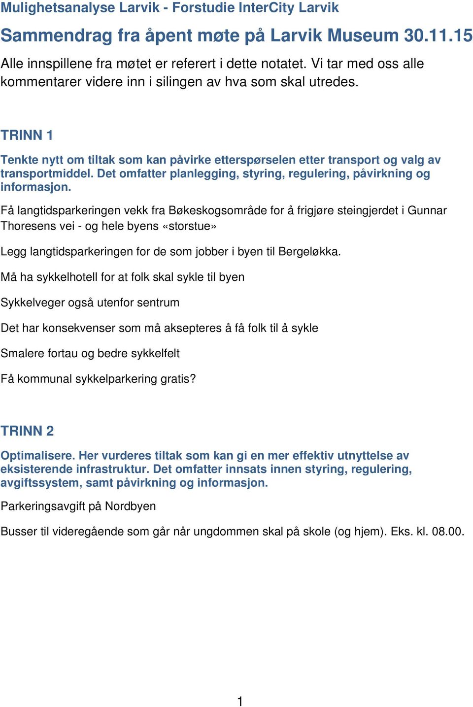 Det omfatter planlegging, styring, regulering, påvirkning og informasjon.