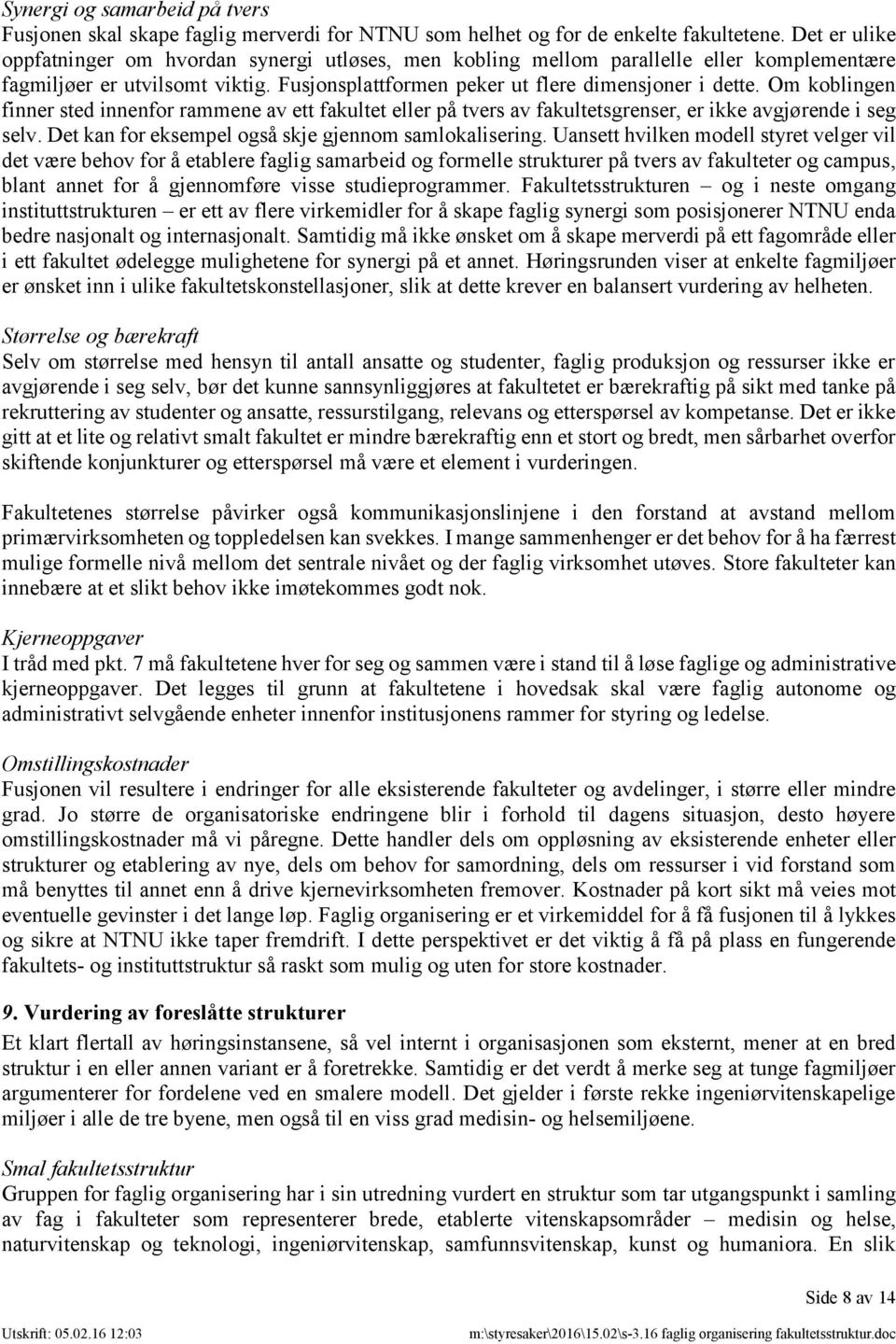 Om koblingen finner sted innenfor rammene av ett fakultet eller på tvers av fakultetsgrenser, er ikke avgjørende i seg selv. Det kan for eksempel også skje gjennom samlokalisering.