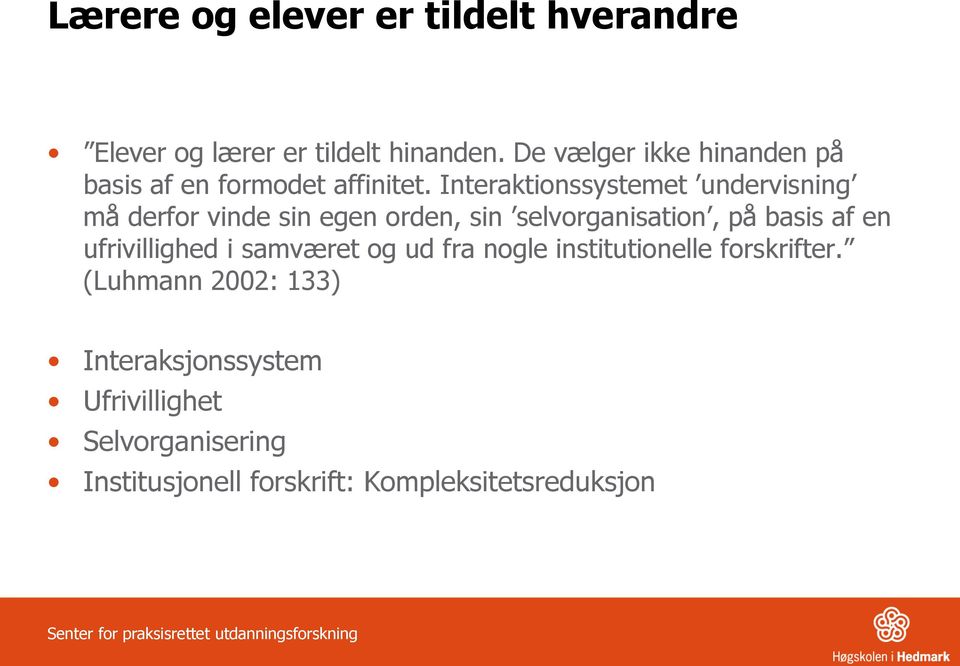 Interaktionssystemet undervisning må derfor vinde sin egen orden, sin selvorganisation, på basis af en ufrivillighed