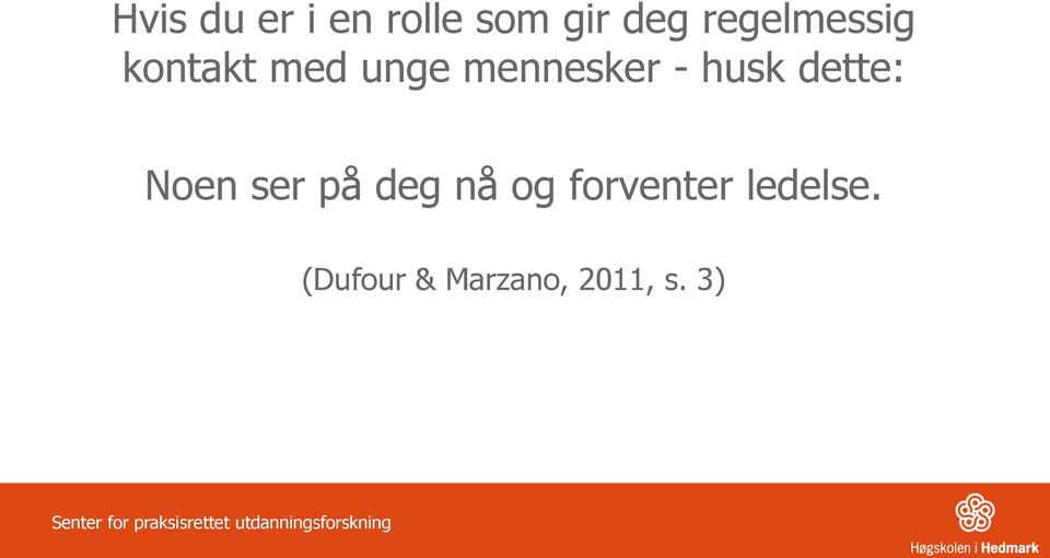 på deg nå og forventer ledelse.