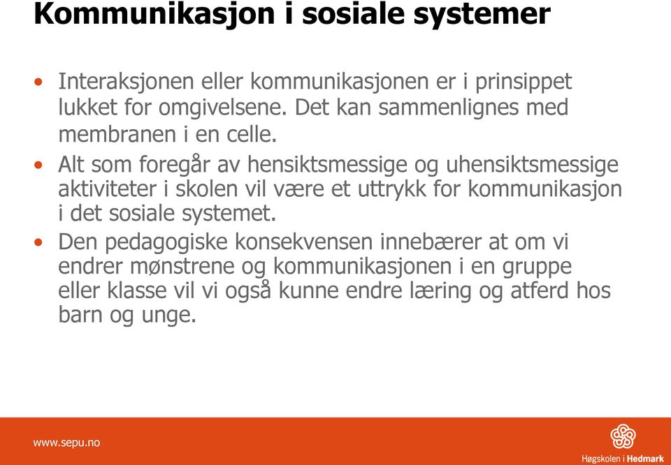 Alt som foregår av hensiktsmessige og uhensiktsmessige aktiviteter i skolen vil være et uttrykk for kommunikasjon i