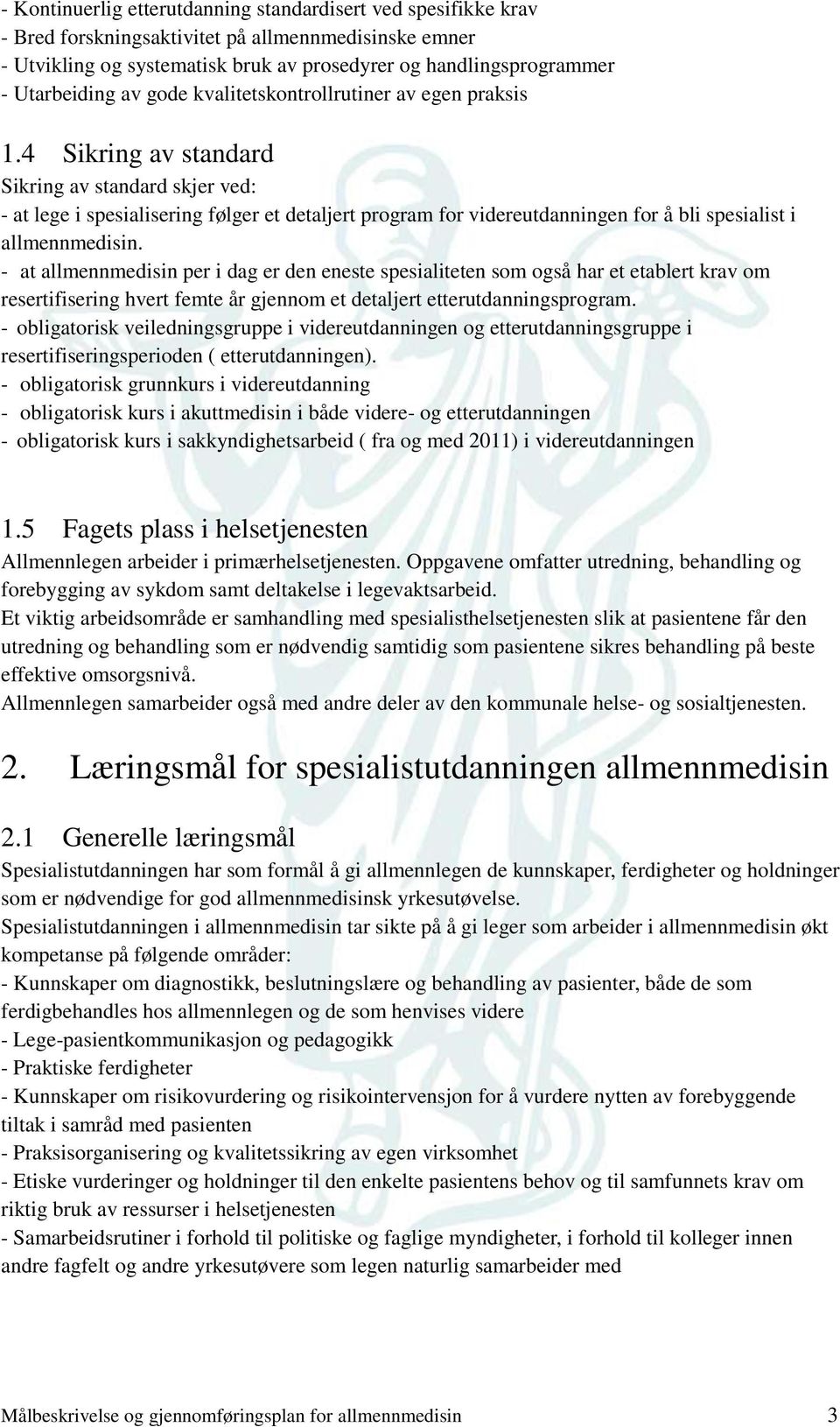 4 Sikring av standard Sikring av standard skjer ved: - at lege i spesialisering følger et detaljert program for videreutdanningen for å bli spesialist i allmennmedisin.