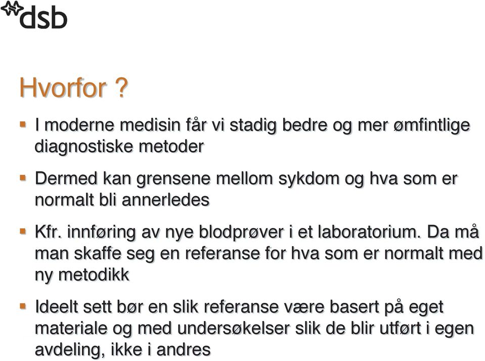 sykdom og hva som er normalt bli annerledes Kfr. innføring av nye blodprøver i et laboratorium.