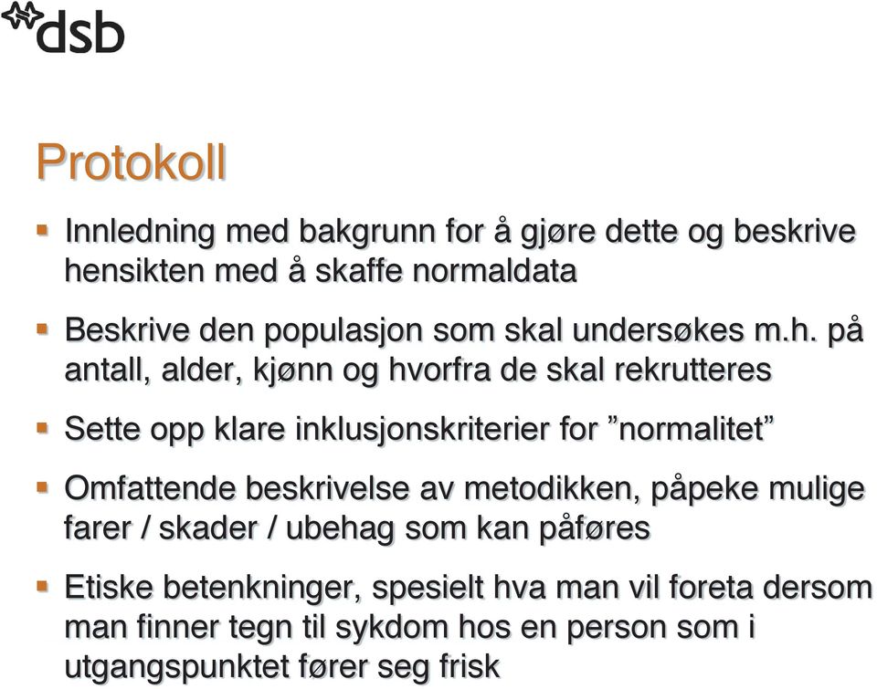 på antall, alder, kjønn og hvorfra de skal rekrutteres Sette opp klare inklusjonskriterier for normalitet Omfattende