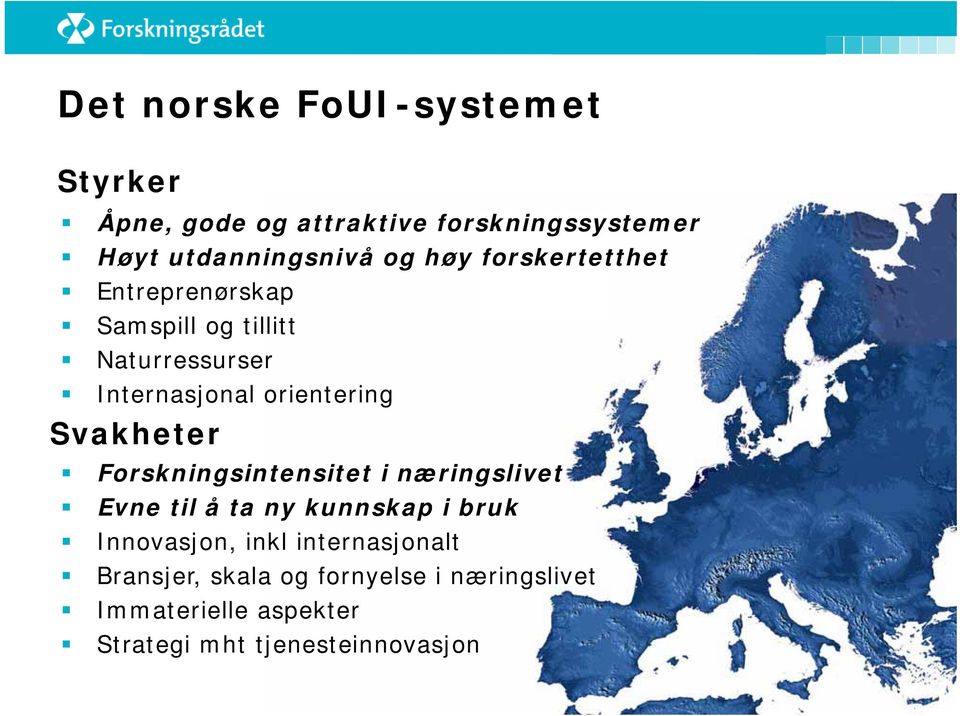 Svakheter Forskningsintensitet i næringslivet Evne til å ta ny kunnskap i bruk Innovasjon, inkl