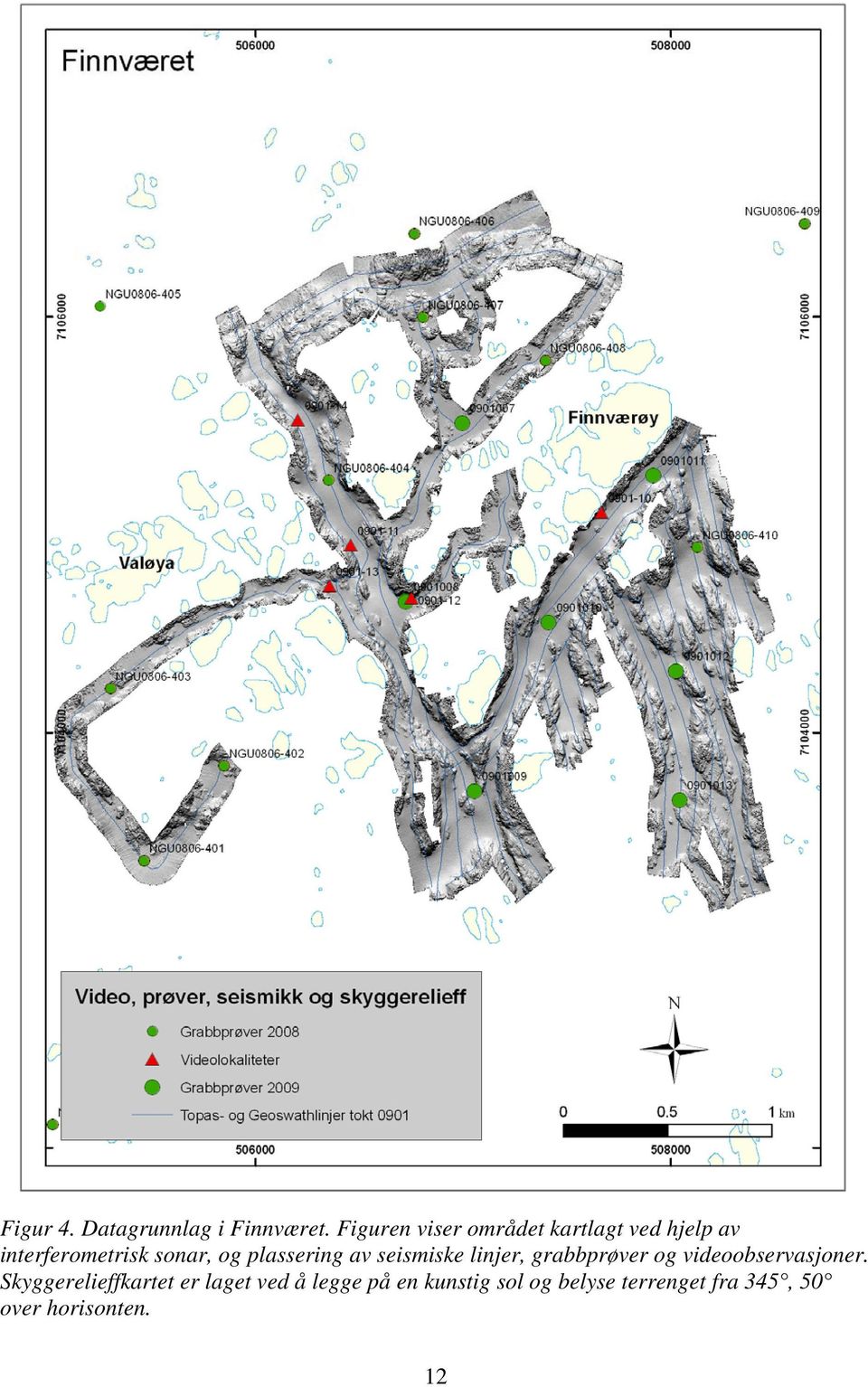 plassering av seismiske linjer, grabbprøver og videoobservasjoner.