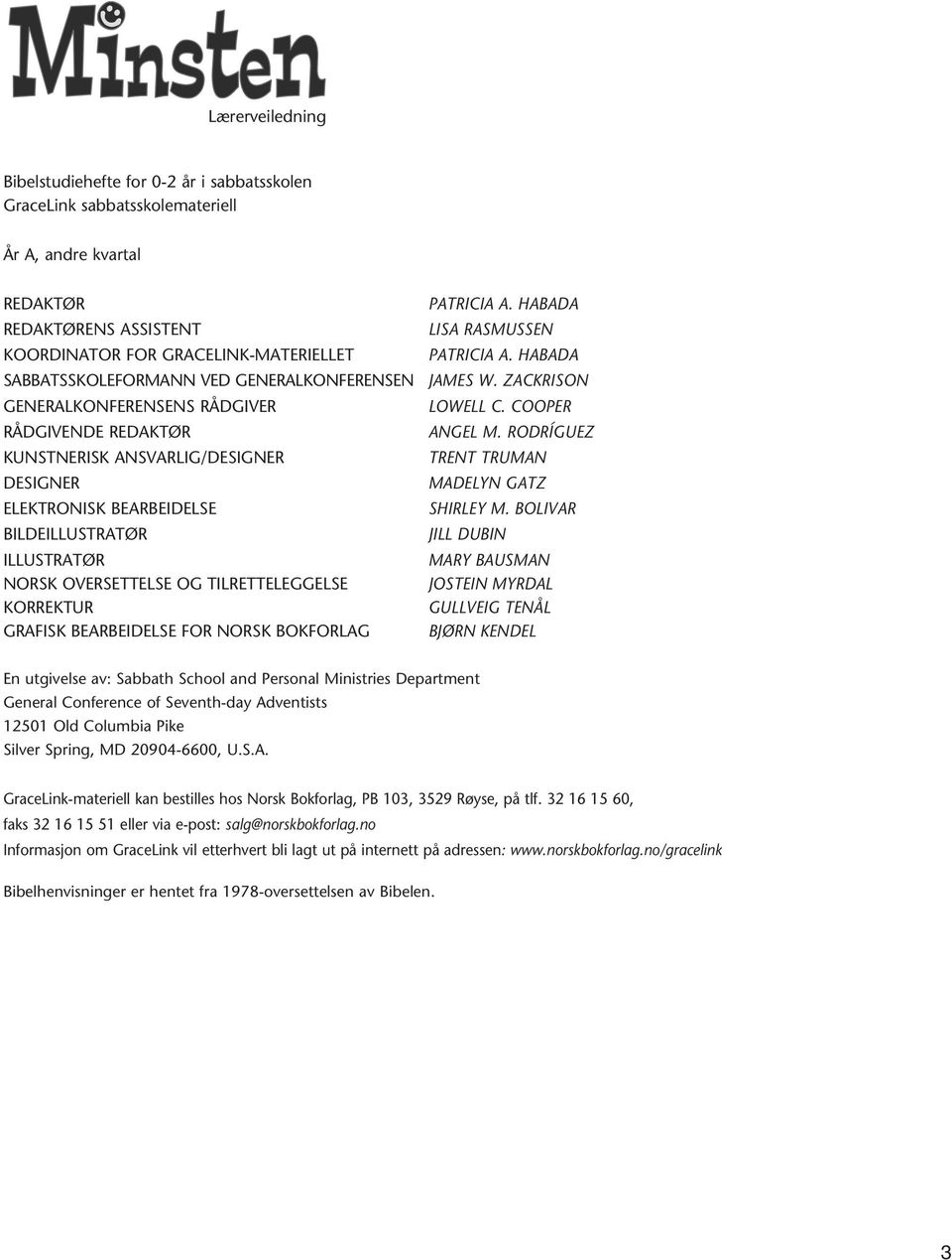 OVERSETTELSE OG TILRETTELEGGELSE KORREKTUR GRAFISK BEARBEIDELSE FOR NORSK BOKFORLAG PATRICIA A. HABADA LISA RASMUSSEN PATRICIA A. HABADA JAMES W. ZACKRISON LOWELL C. COOPER ANGEL M.