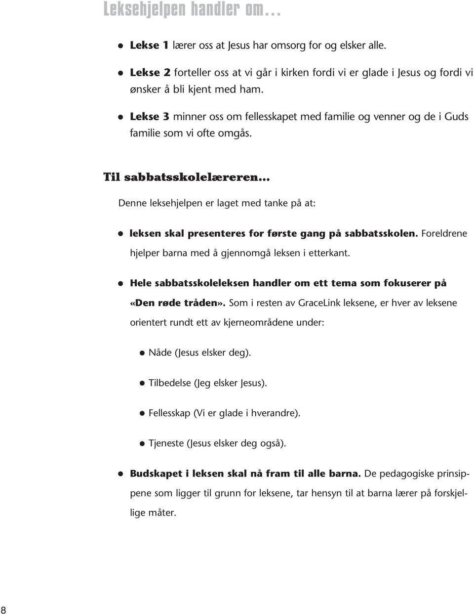 Til sabbatsskolelæreren Denne leksehjelpen er laget med tanke på at: leksen skal presenteres for første gang på sabbatsskolen. Foreldrene hjelper barna med å gjennomgå leksen i etterkant.