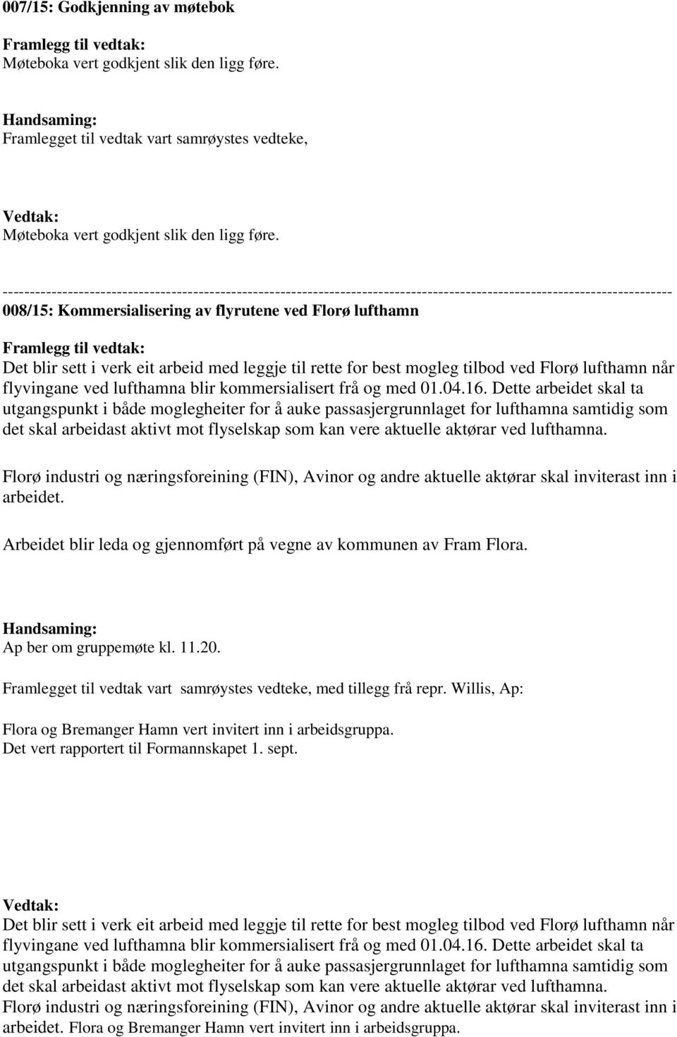 --------------------------------------------------------------------------------------------------------------------------- 008/15: Kommersialisering av flyrutene ved Florø lufthamn Framlegg til