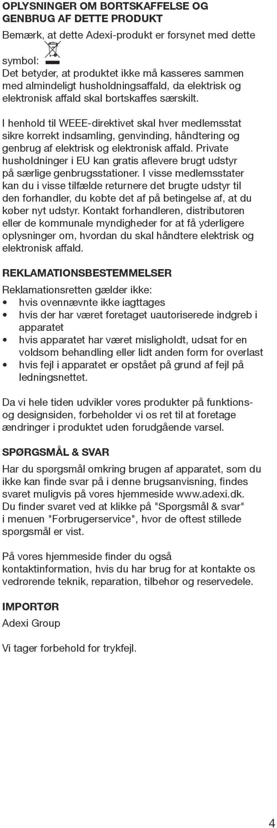 I henhold til WEEE-direktivet skal hver medlemsstat sikre korrekt indsamling, genvinding, håndtering og genbrug af elektrisk og elektronisk affald.