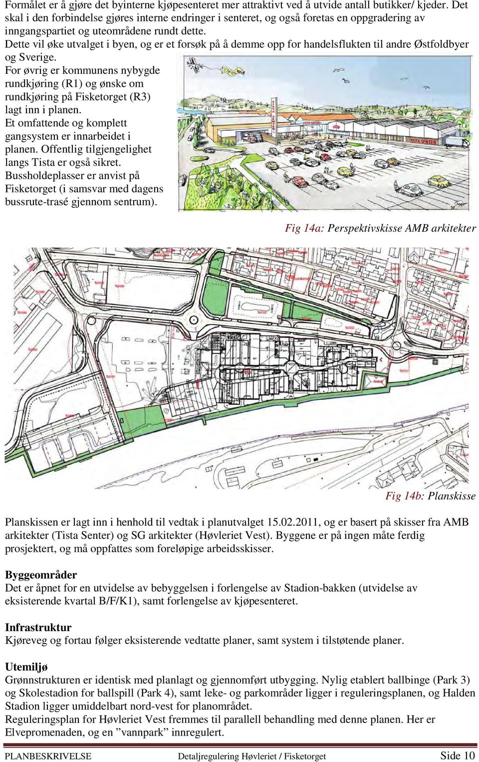 Dette vil øke utvalget i byen, og er et forsøk på å demme opp for handelsflukten til andre Østfoldbyer og Sverige.