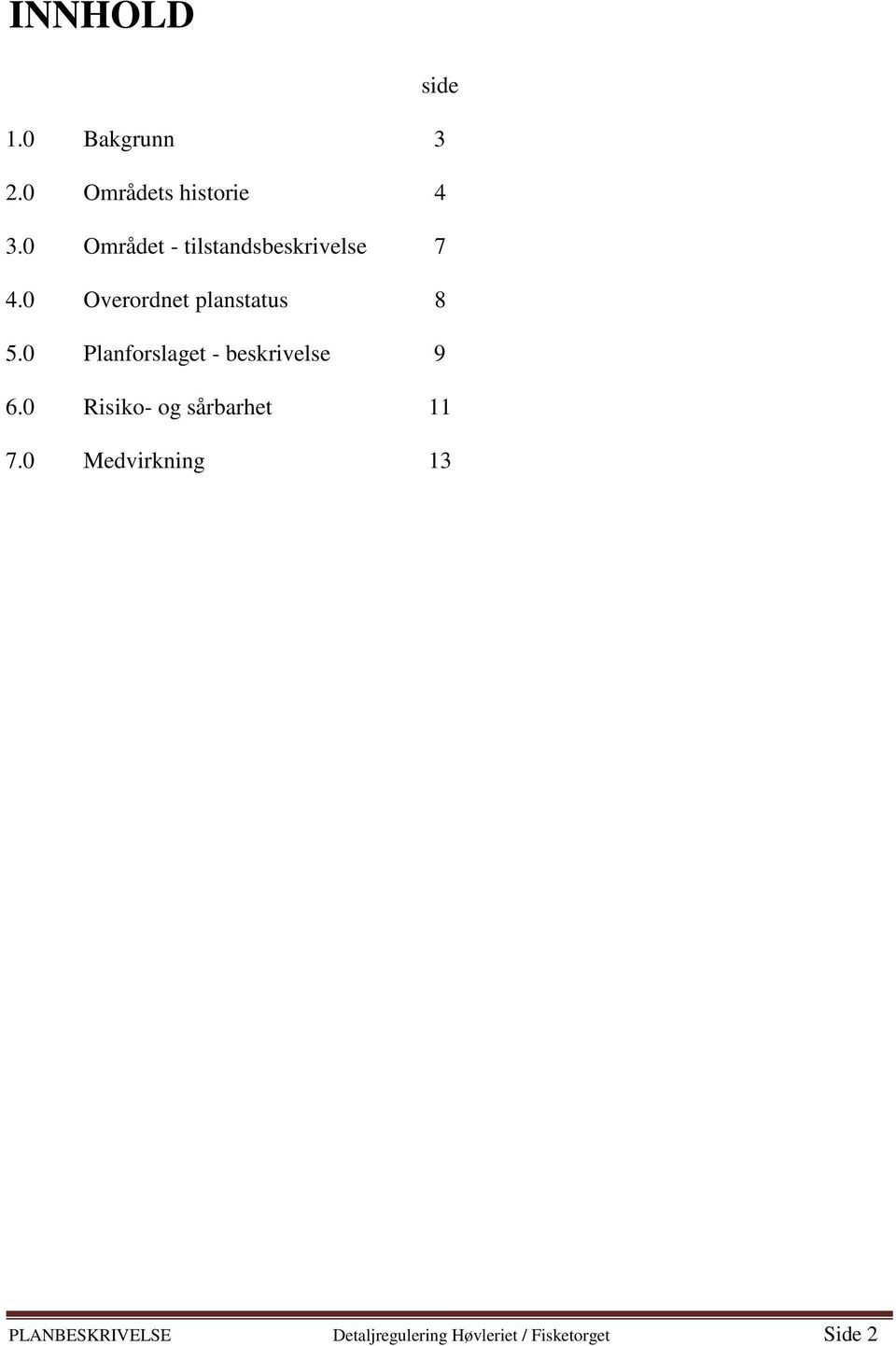 0 Planforslaget - beskrivelse 9 6.0 Risiko- og sårbarhet 11 7.