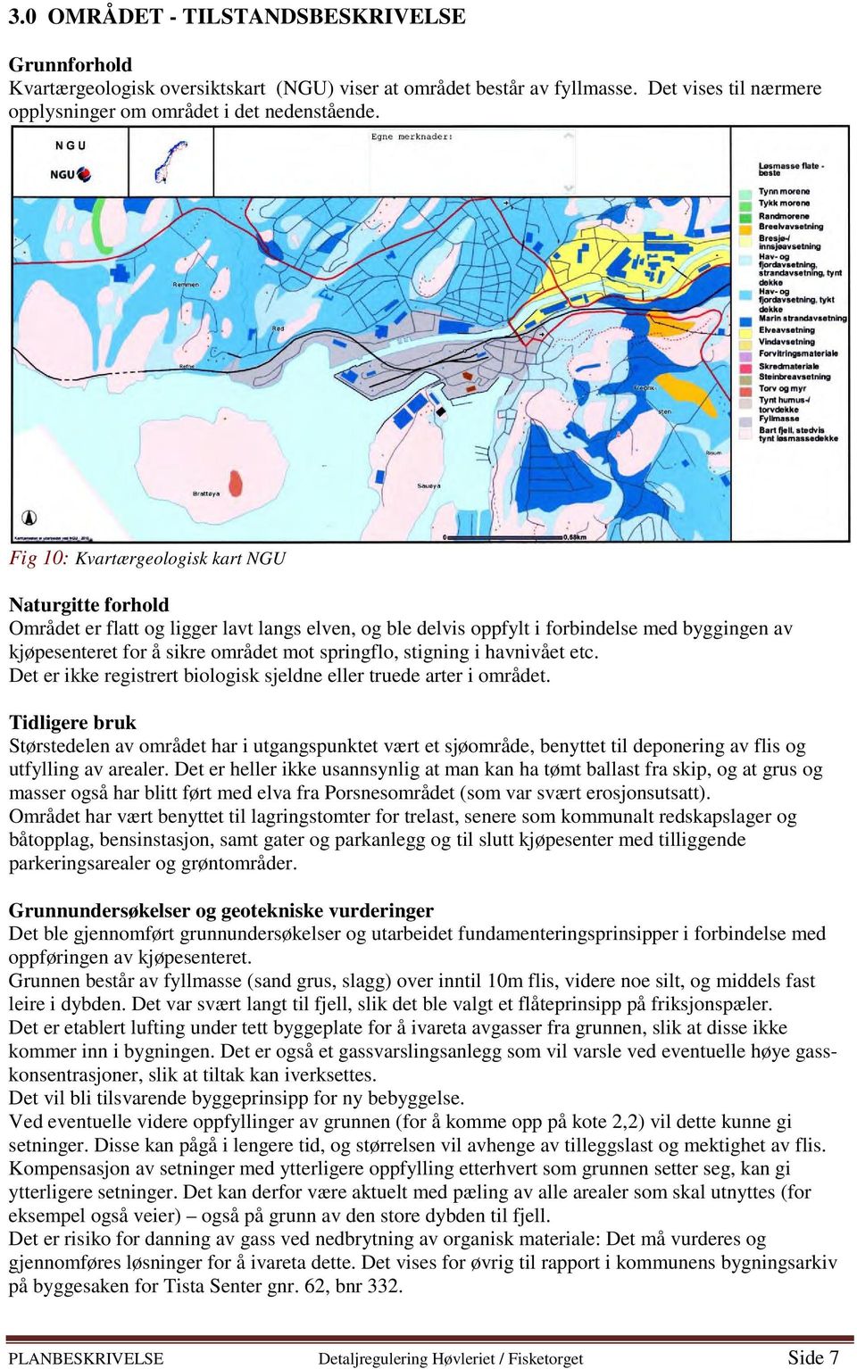 stigning i havnivået etc. Det er ikke registrert biologisk sjeldne eller truede arter i området.