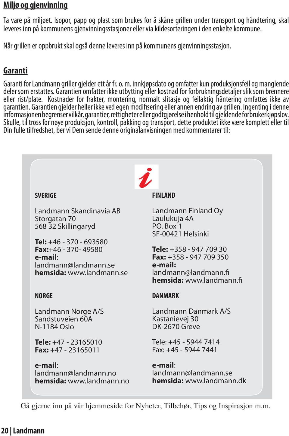 Når grillen er oppbrukt skal også denne leveres inn på kommunens gjenvinningsstasjon. Garanti Garanti for Landmann griller gjelder ett år fr. o. m.