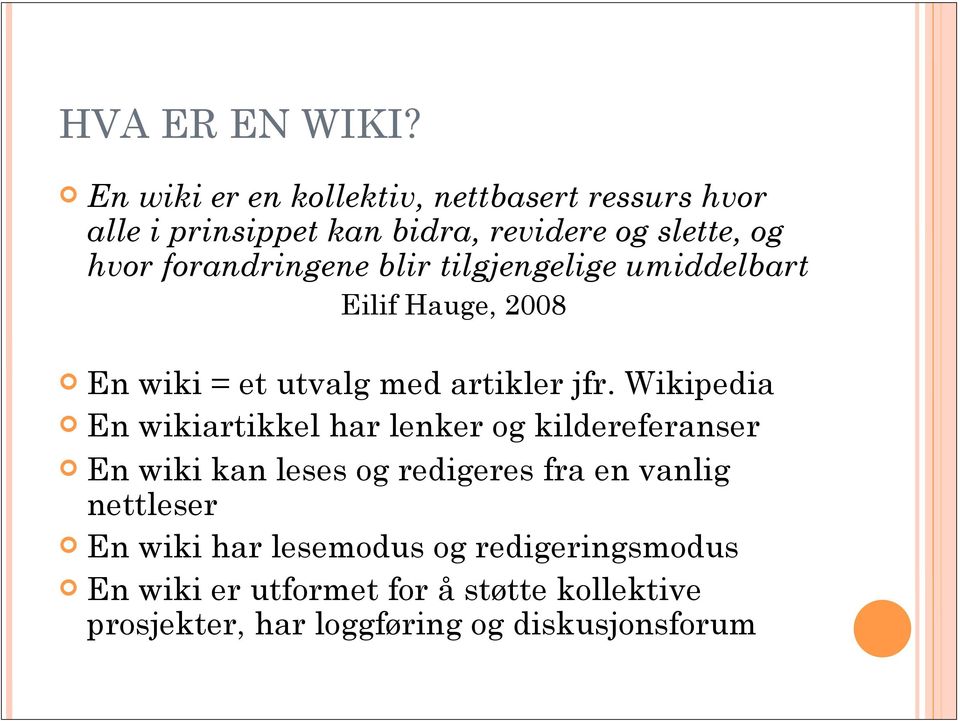 forandringene blir tilgjengelige umiddelbart Eilif Hauge, 2008 En wiki = et utvalg med artikler jfr.