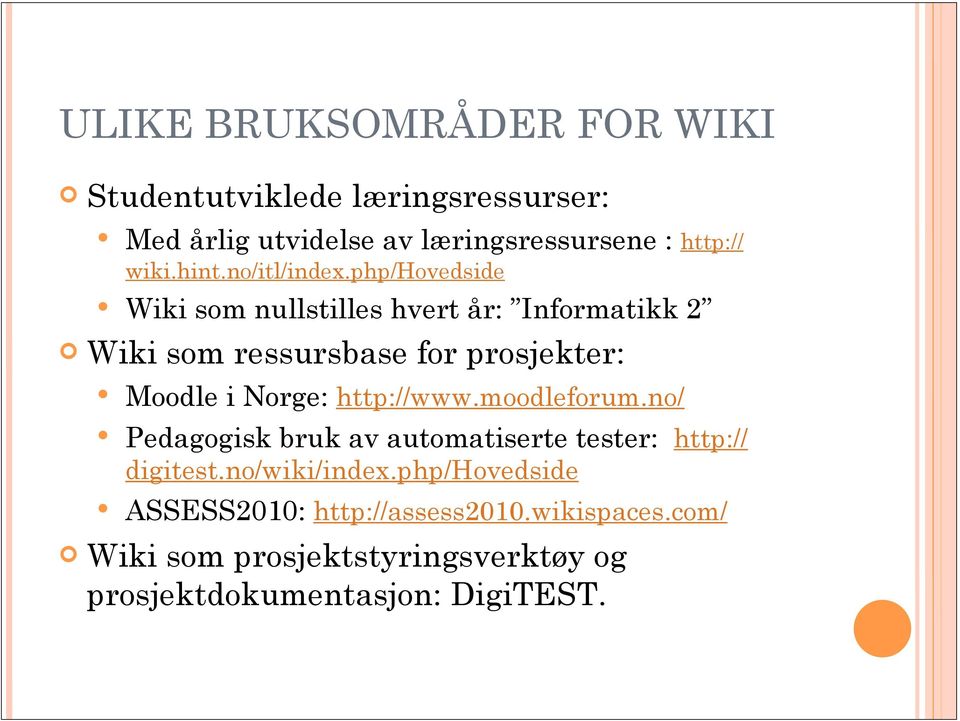 php/hovedside Wiki som nullstilles hvert år: Informatikk 2 Wiki som ressursbase for prosjekter: Moodle i Norge: