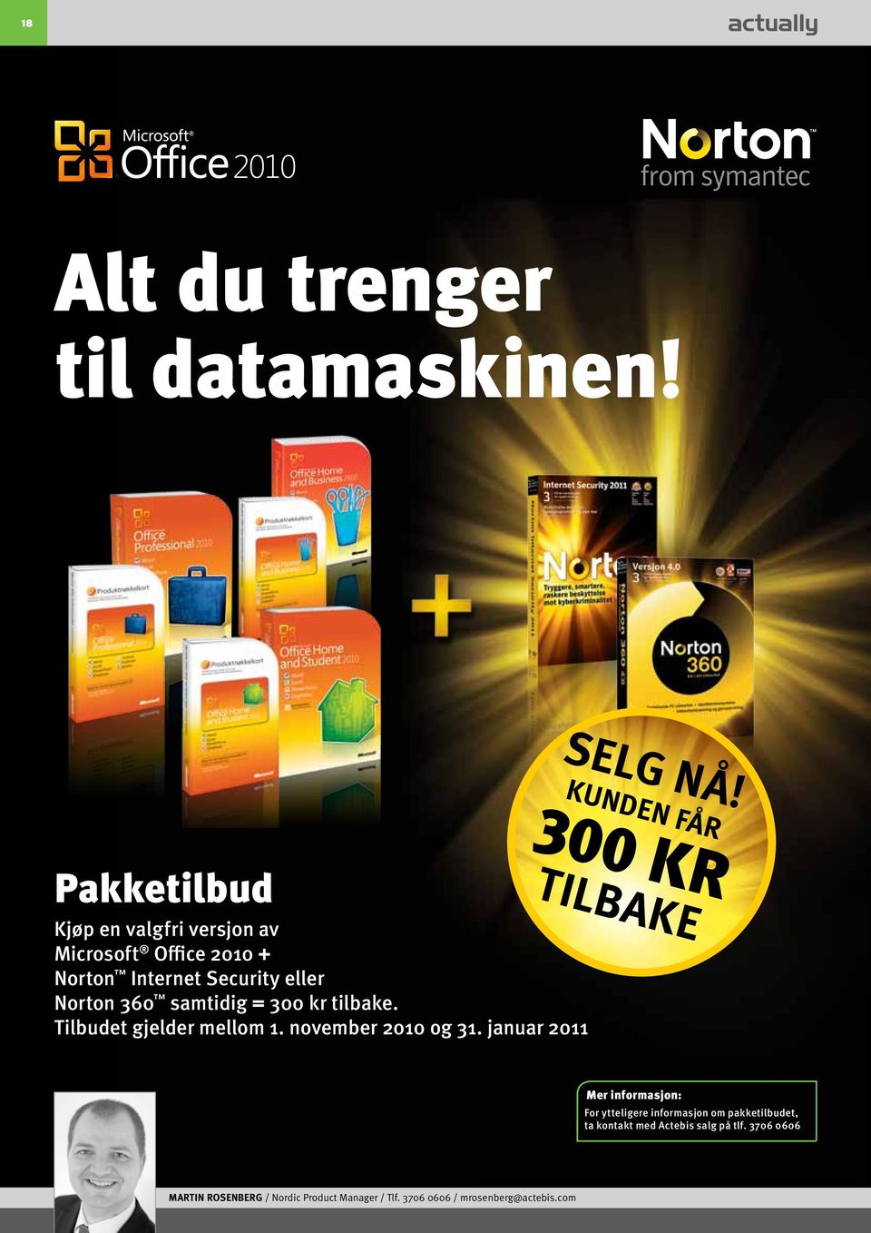 eller Norton 360 samtidig = 300 kr tilbake. Tilbudet gjelder mellom 1. november 2010 og 31.