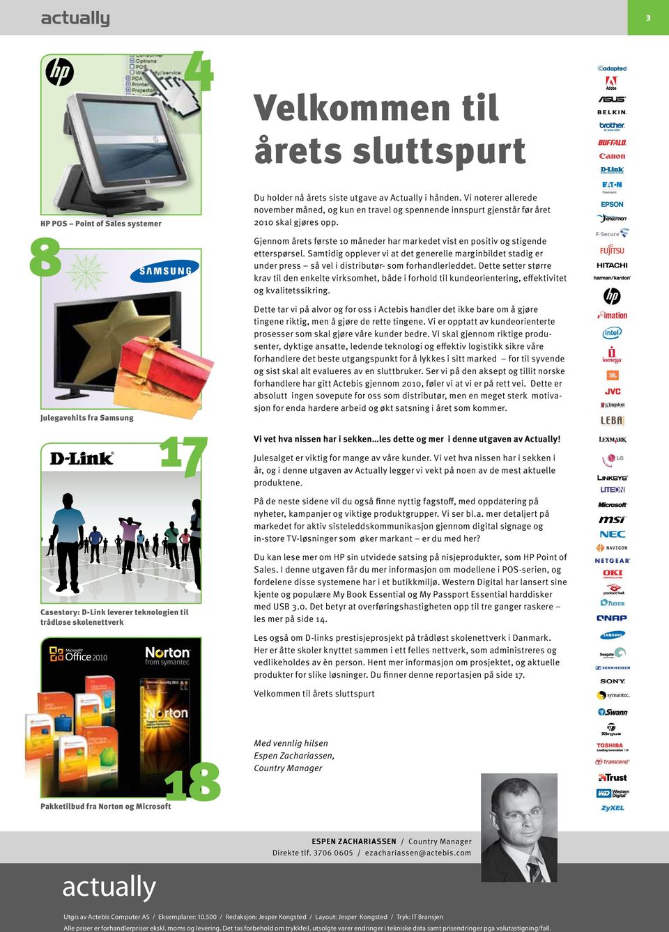 HP POS Point of Sales systemer 8 Gjennom årets første 10 måneder har markedet vist en positiv og stigende etterspørsel.