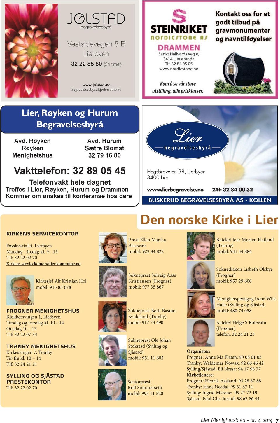 www.lierbegravelse.no 24t: 32 84 00 32 BUSKERUD BEGRAVELSESBYRÅ AS - KOLLEN Den norske Kirke i Lier KIRKENS SERVICEKONTOR Fosskvartalet, Lierbyen Mandag - fredag kl. 9-15 Tlf: 32 22 02 70 Kirkens.