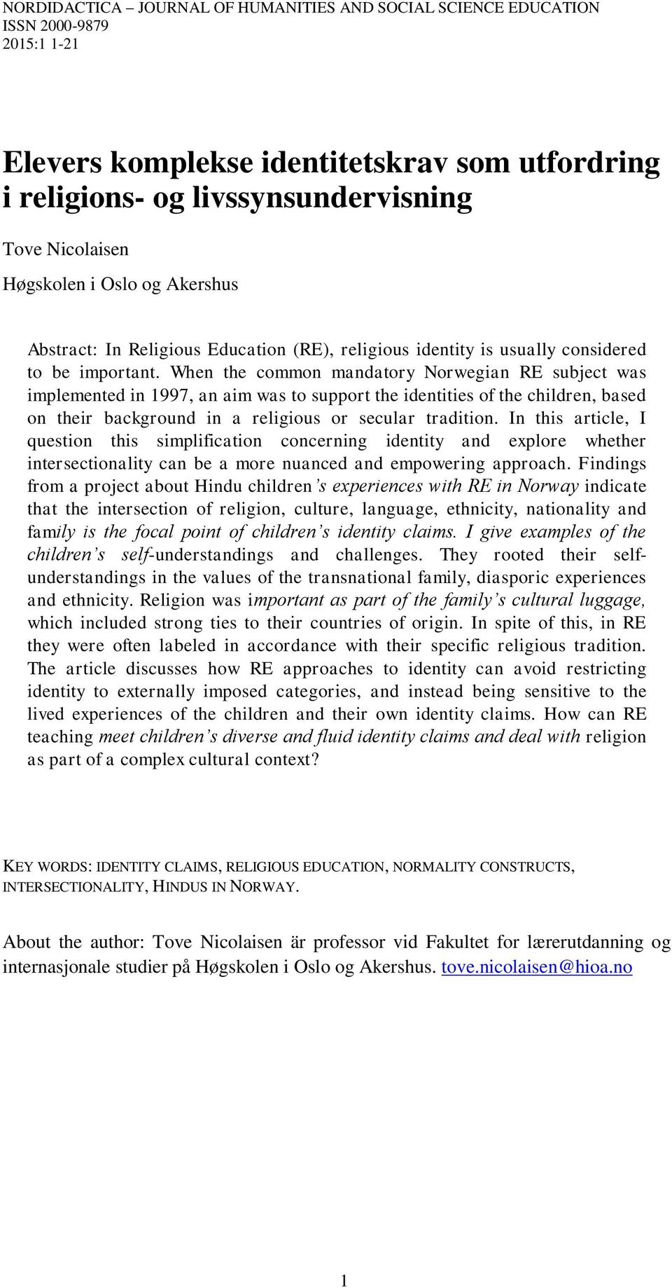 When the common mandatory Norwegian RE subject was implemented in 1997, an aim was to support the identities of the children, based on their background in a religious or secular tradition.