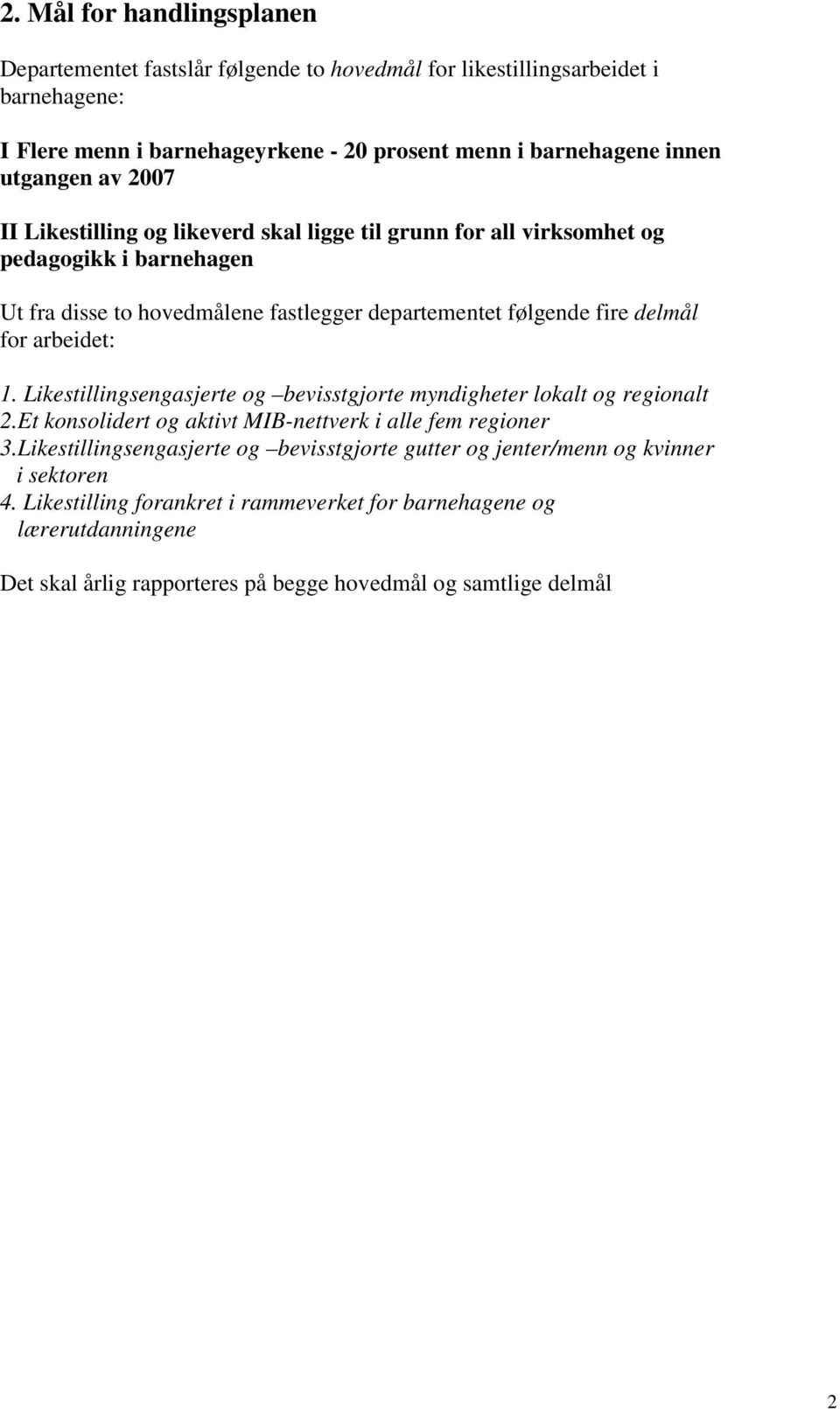 for arbeidet: 1. Likestillingsengasjerte og bevisstgjorte myndigheter lokalt og regionalt 2.Et konsolidert og aktivt MIB-nettverk i alle fem regioner 3.