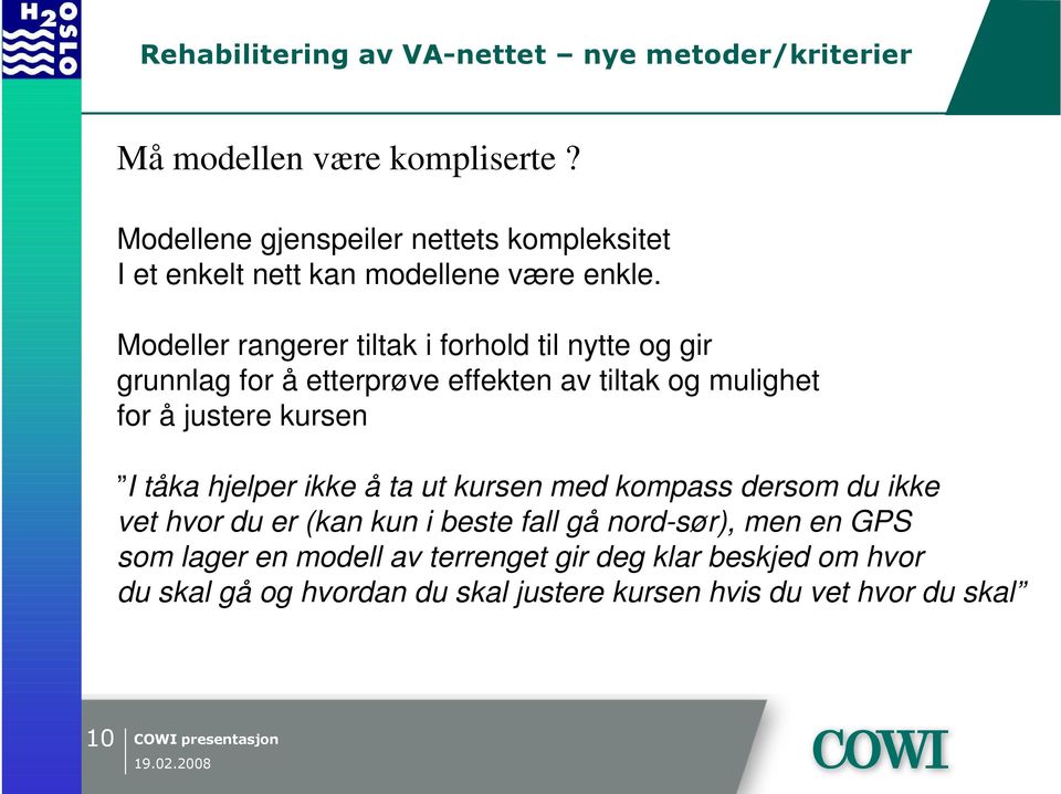 kursen I tåka hjelper ikke å ta ut kursen med kompass dersom du ikke vet hvor du er (kan kun i beste fall gå nord-sør), men