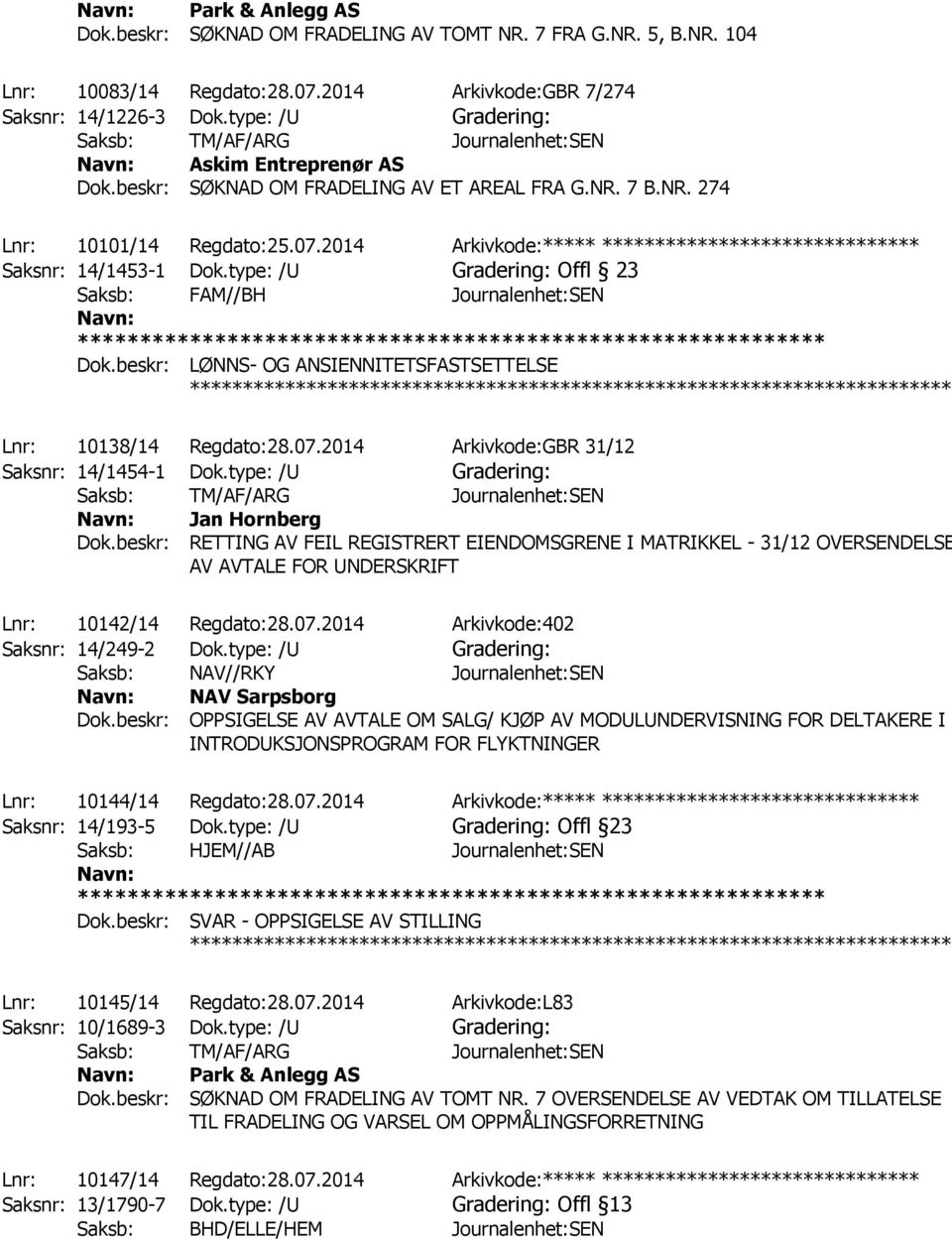 2014 Arkivkode:***** ****************************** Saksnr: 14/1453-1 Dok.type: /U Gradering: Offl 23 Saksb: FAM//BH Journalenhet:SEN Dok.beskr: LØNNS- OG ANSIENNITETSFASTSETTELSE Dok.