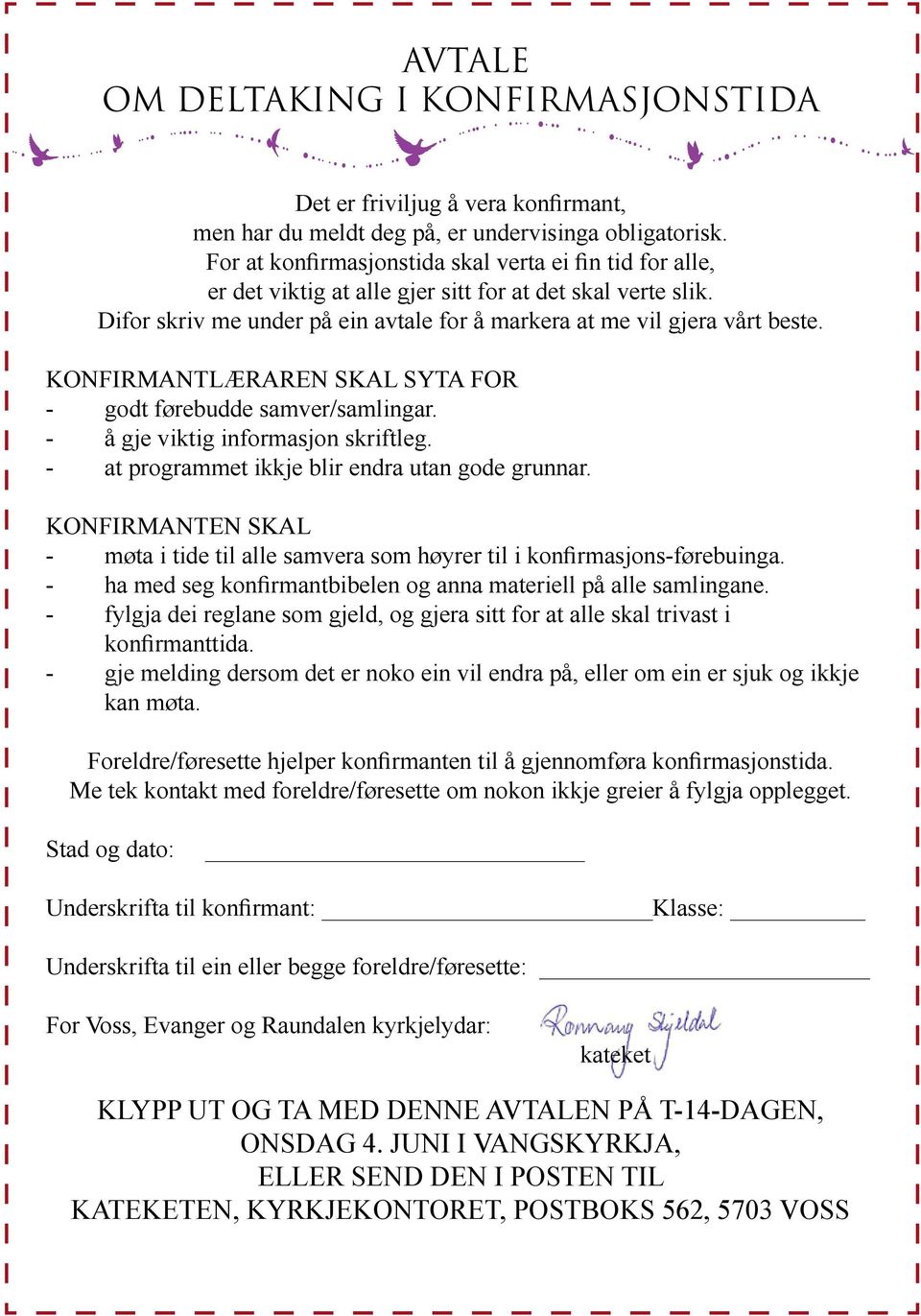 KONFIRMANTLÆRAREN SKAL SYTA FOR - godt førebudde samver/samlingar. - å gje viktig informasjon skriftleg. - at programmet ikkje blir endra utan gode grunnar.