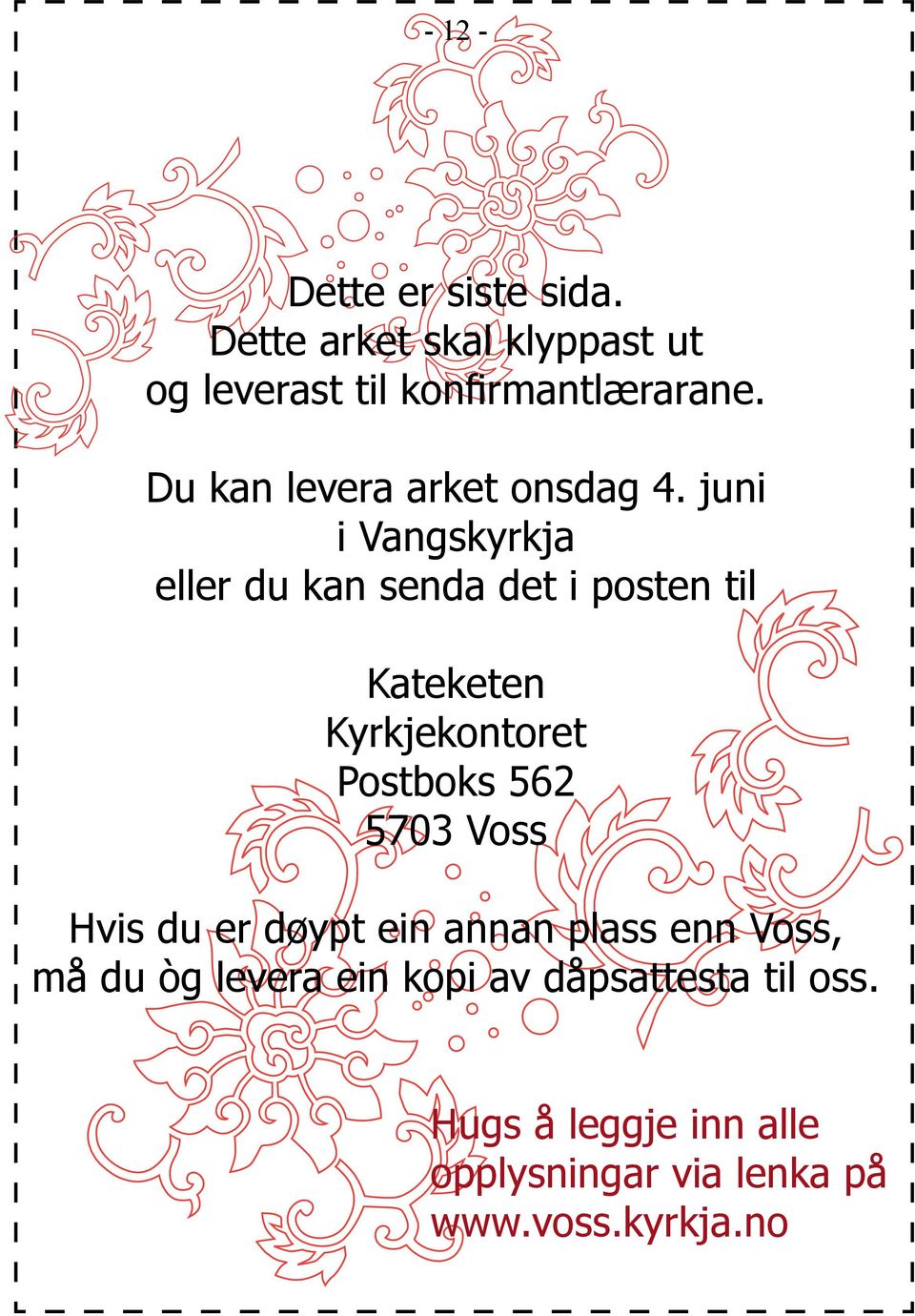 juni i Vangskyrkja eller du kan senda det i posten til Kateketen Kyrkjekontoret Postboks 562